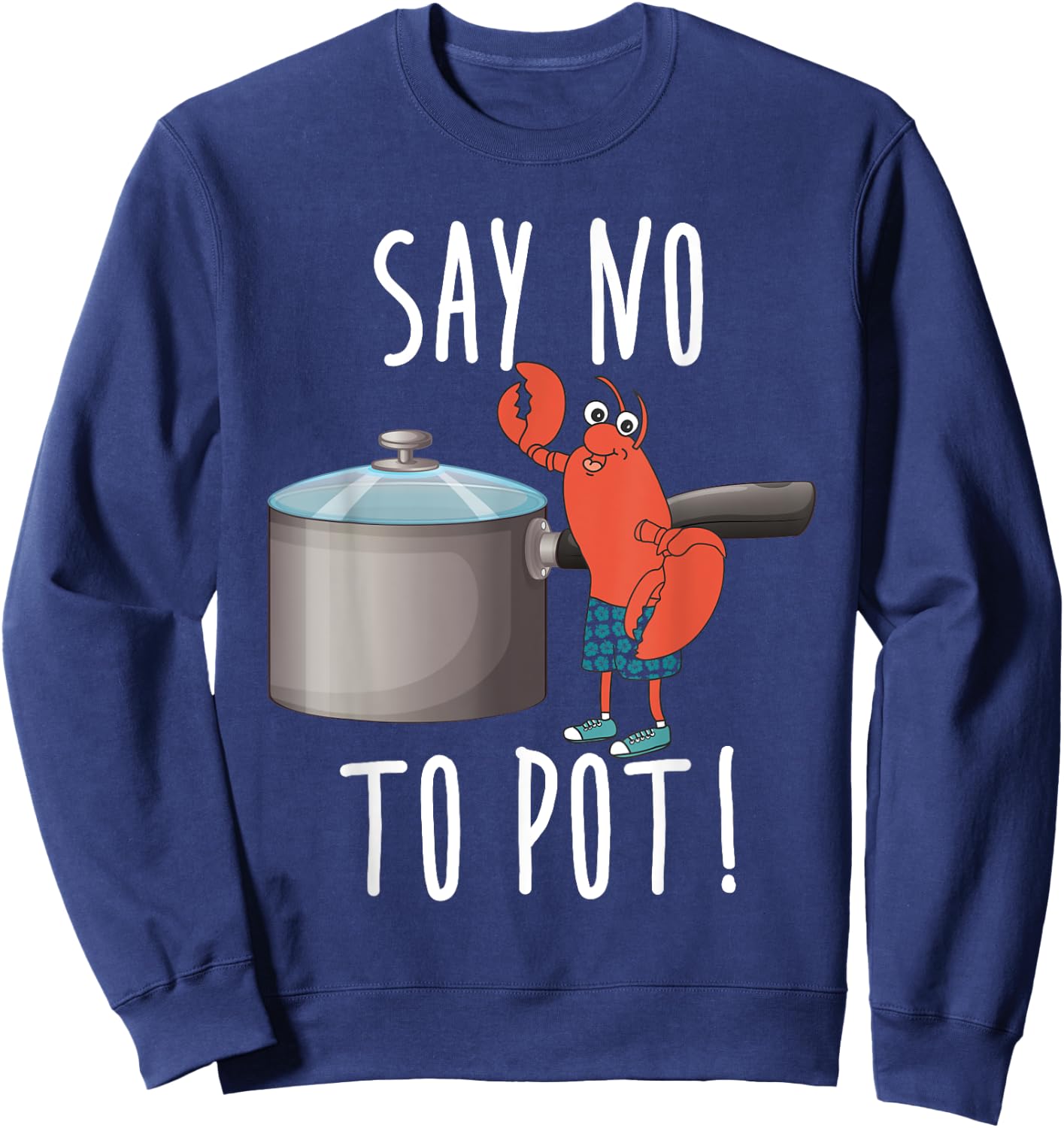 Say No To Pot Lobster Eating Funny Seafood Boil Eat Shrimp Sweatshirt - Sweatshirt | Navy