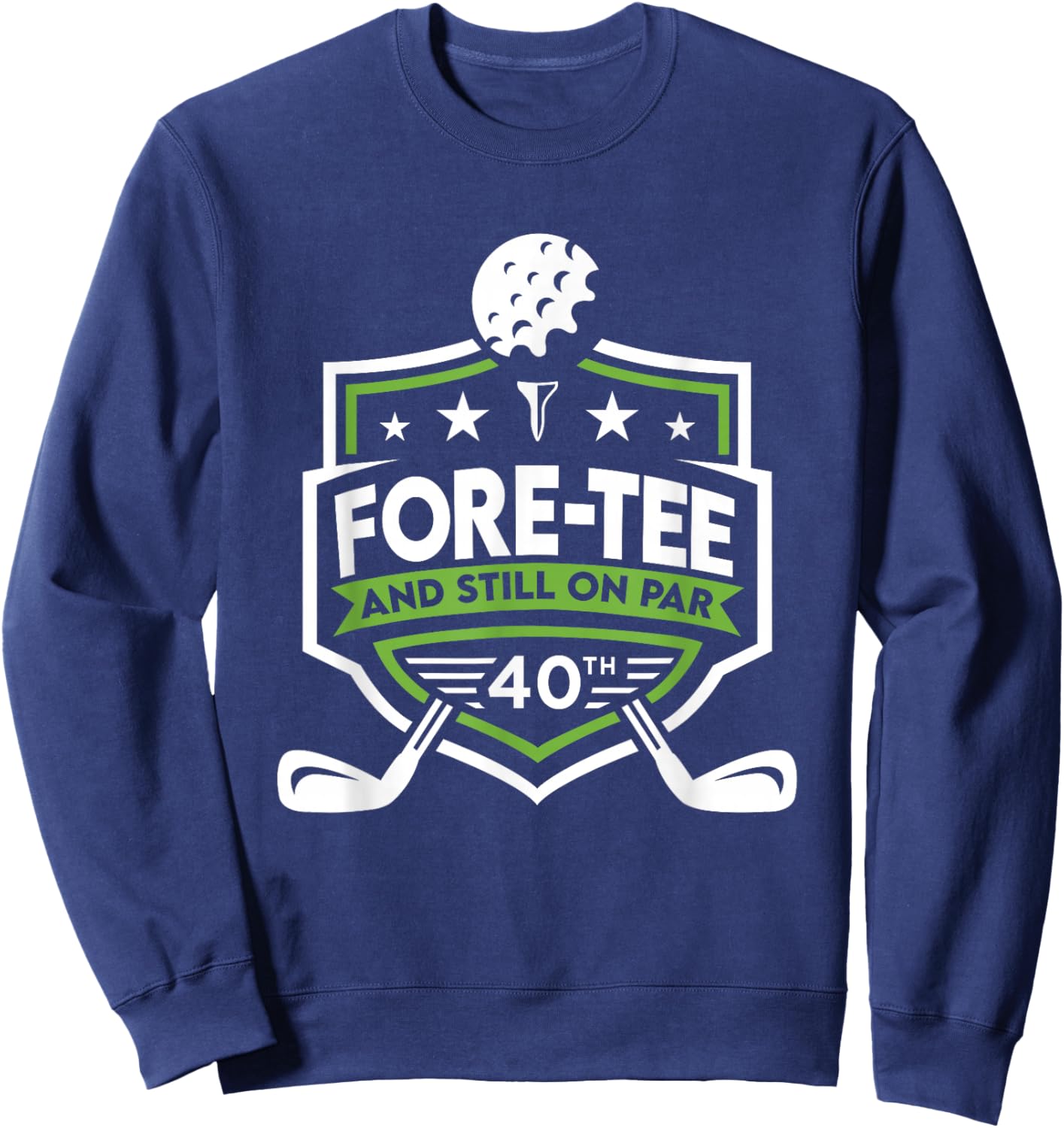 40th Birthday Fore- Still on Par 40th Golf Birthday Sweatshirt - Sweatshirt | Navy