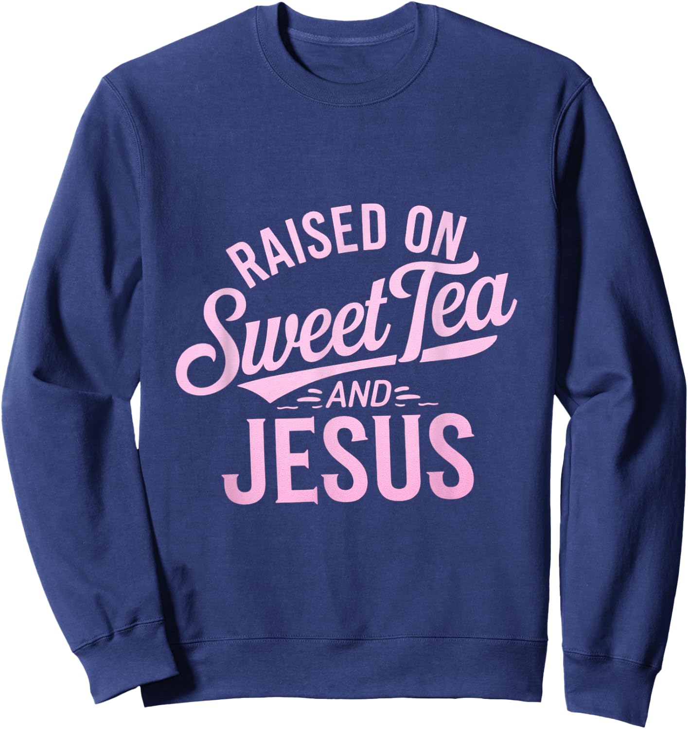 Raised on Sweet Tea and Jesus Faithful Statement Sweatshirt - Sweatshirt | Navy