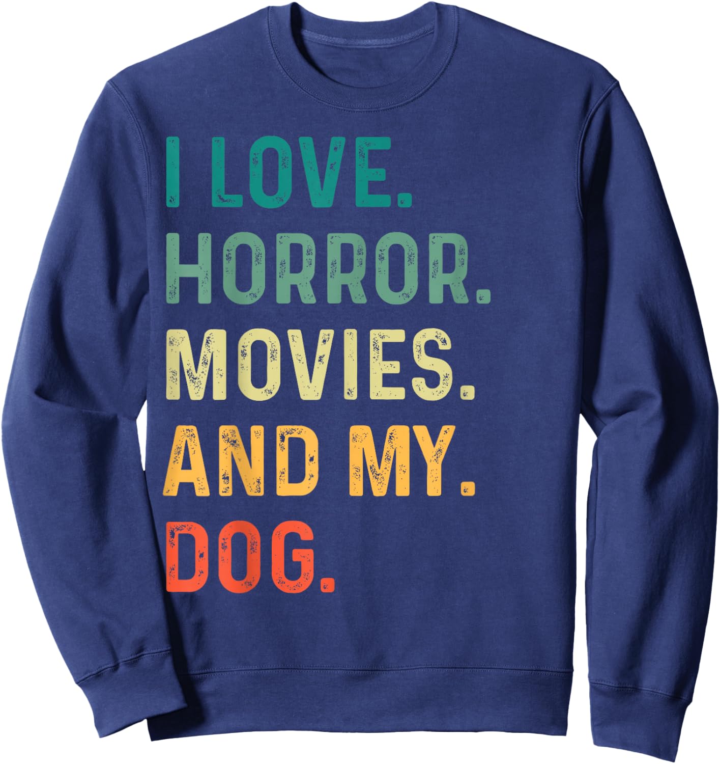 I Love Horror Movies And My Dog Retro Vintage Funny Gift Sweatshirt - Sweatshirt | Navy