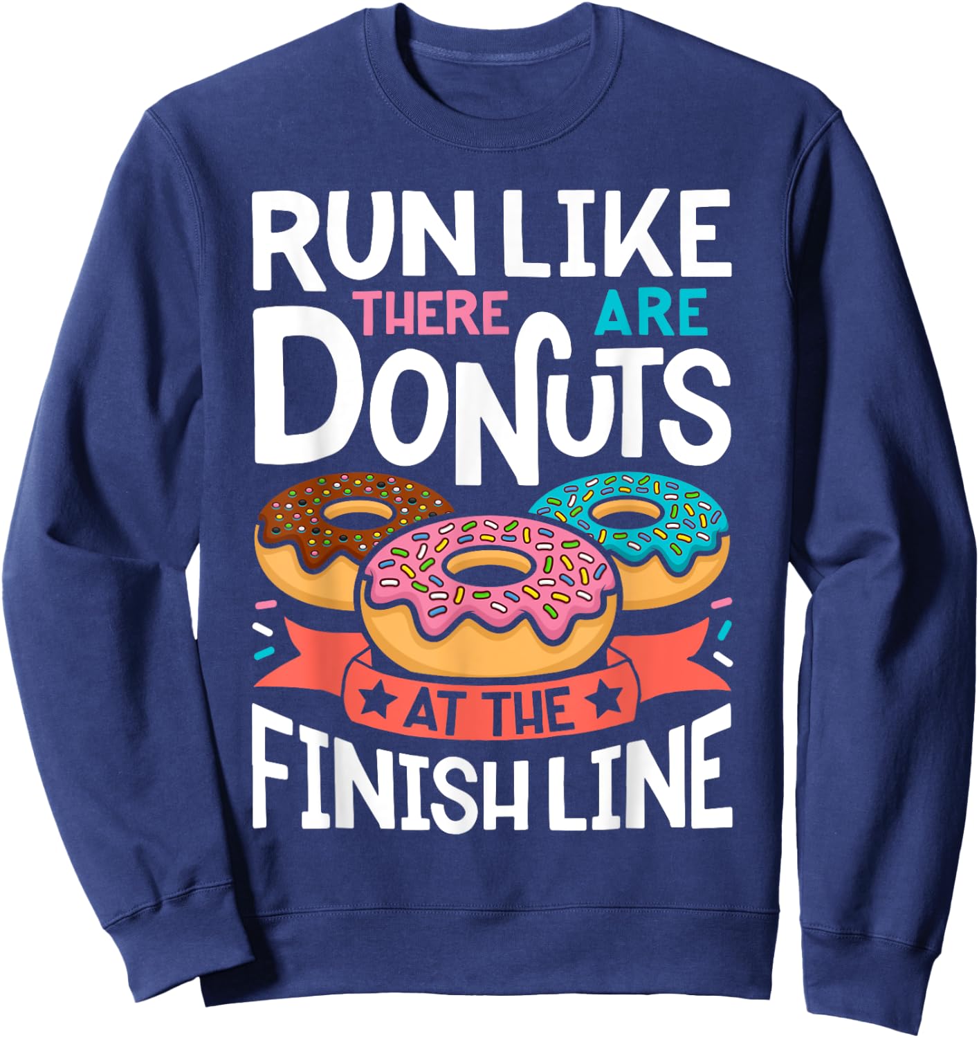 Donut Run Like There Are Donuts At The Finish Line Doughnut Sweatshirt - Sweatshirt | Navy
