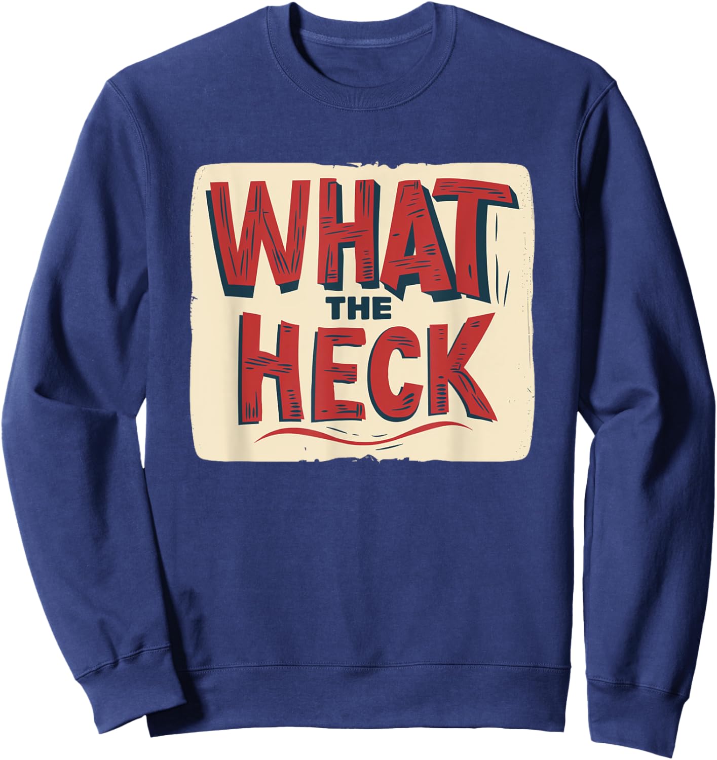 What the Heck Statement Costume for cool Man and Woman Sweatshirt - Sweatshirt | Navy