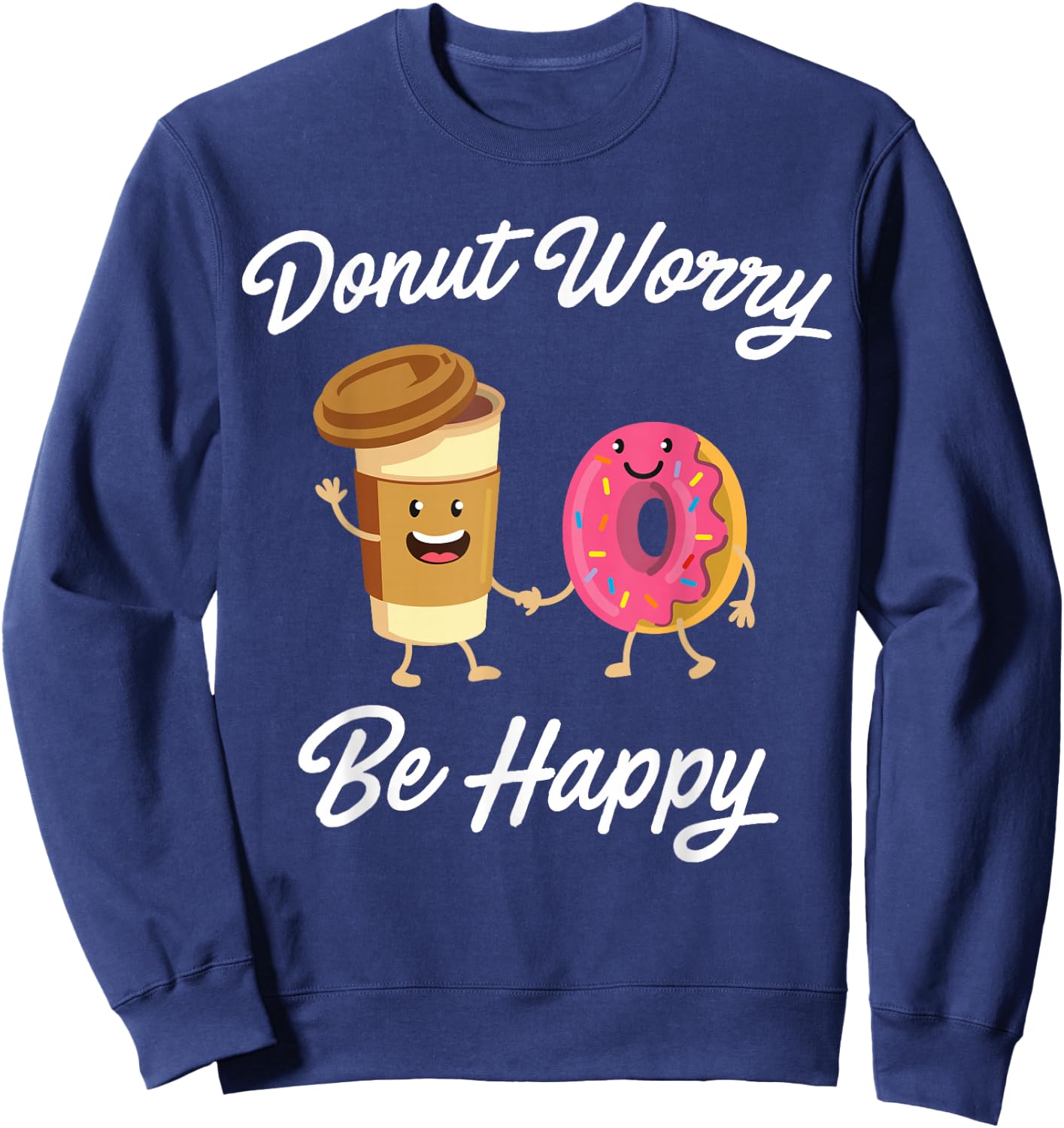 Donut Worry Be Happy (Donut Shirt) Sweatshirt - Sweatshirt | Navy