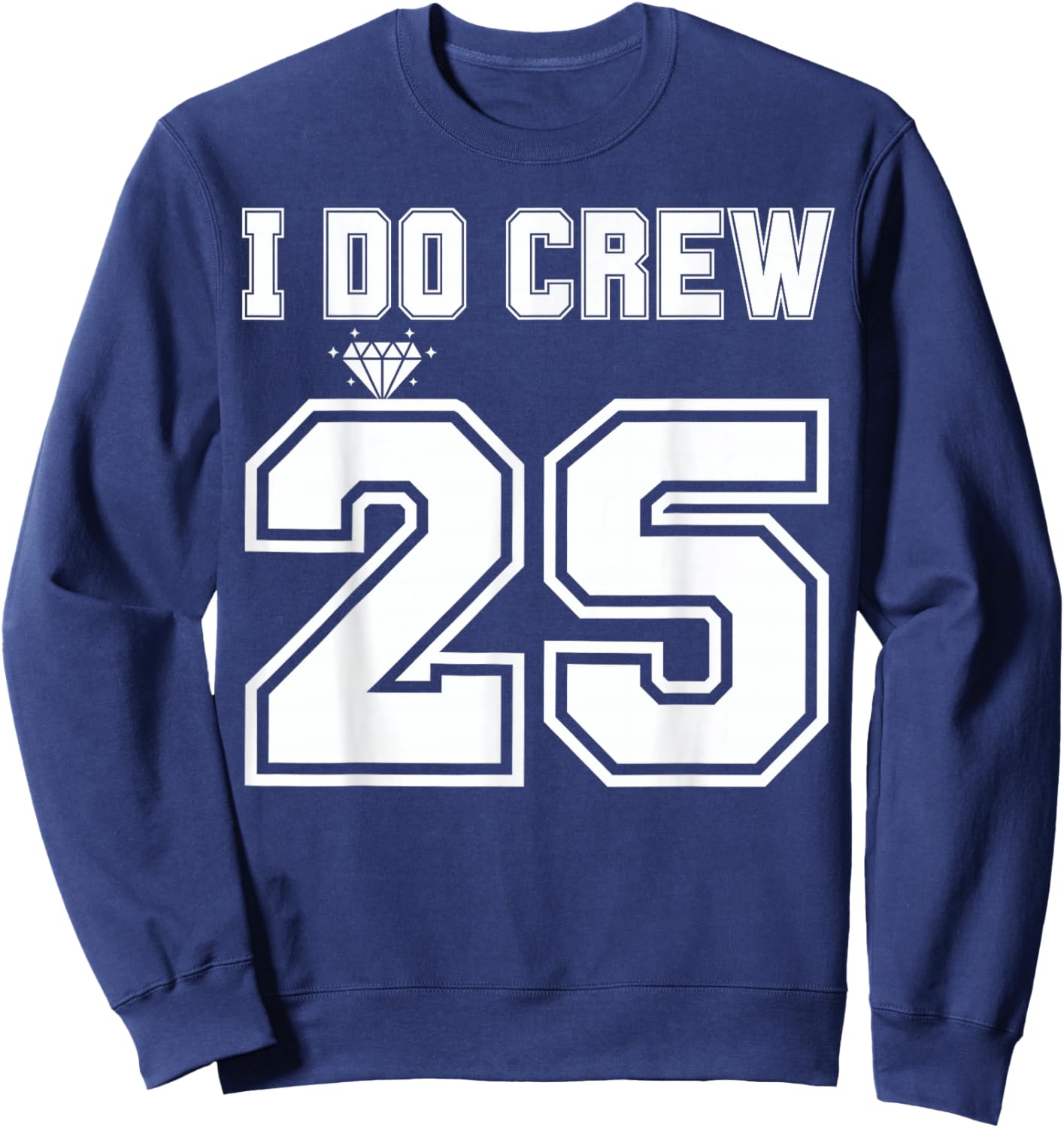 I Do Crew Bride 2025 Bridal Squad Couples Party Bachelorette Sweatshirt - Sweatshirt | Navy