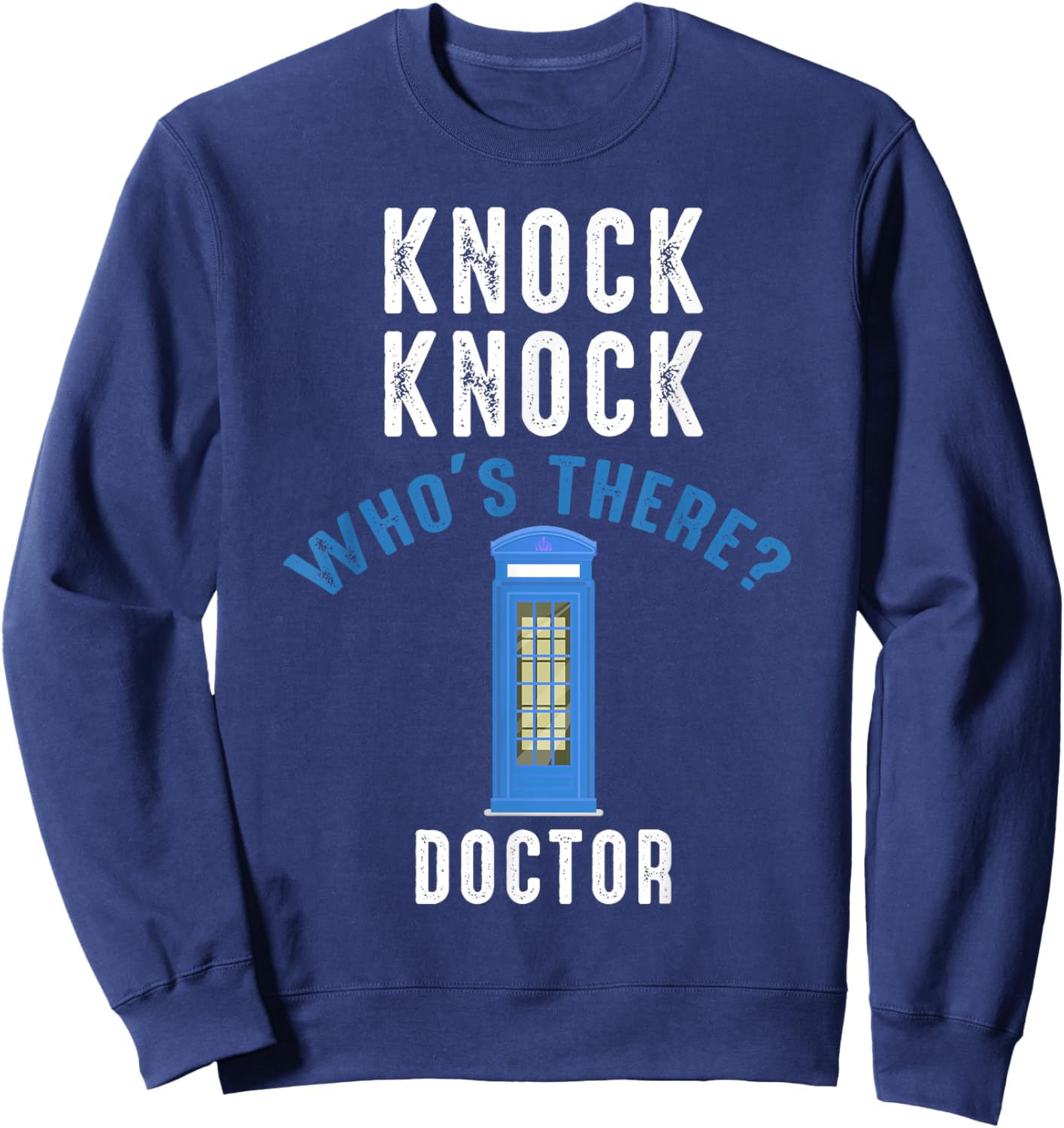 Knock Nnock Who's There? Doctor Funny Knock Who's Ther Sweatshirt - Sweatshirt | Navy