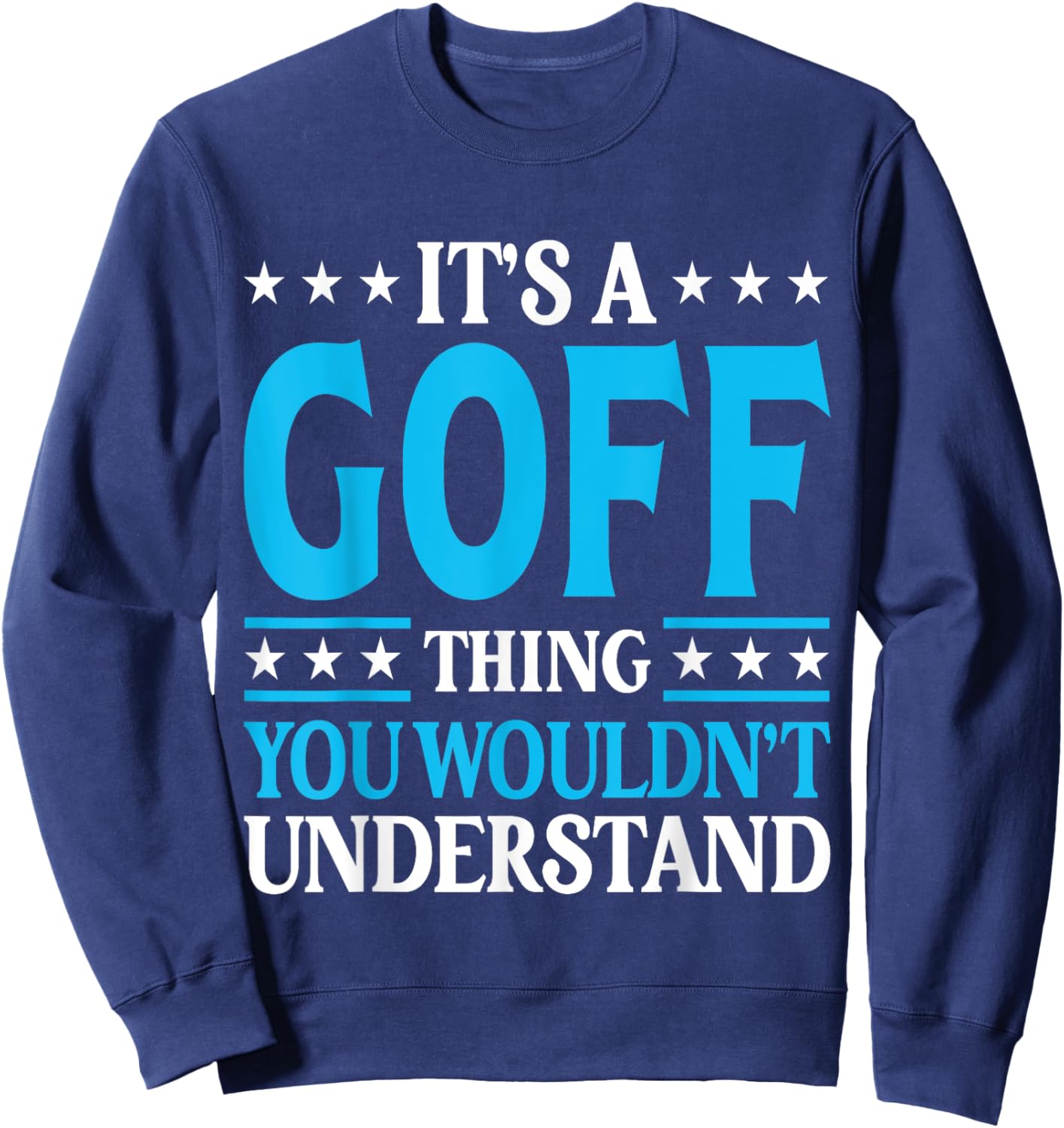 It's A Goff Thing Surname Funny Team Family Last Name Goff Sweatshirt - Sweatshirt | Navy