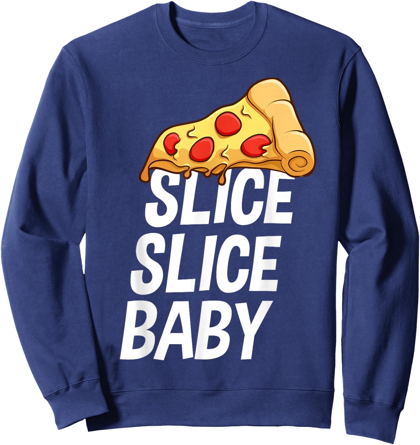 Italian Cuisine Slice Slice Baby Love Pizza Sweatshirt - Sweatshirt | Navy