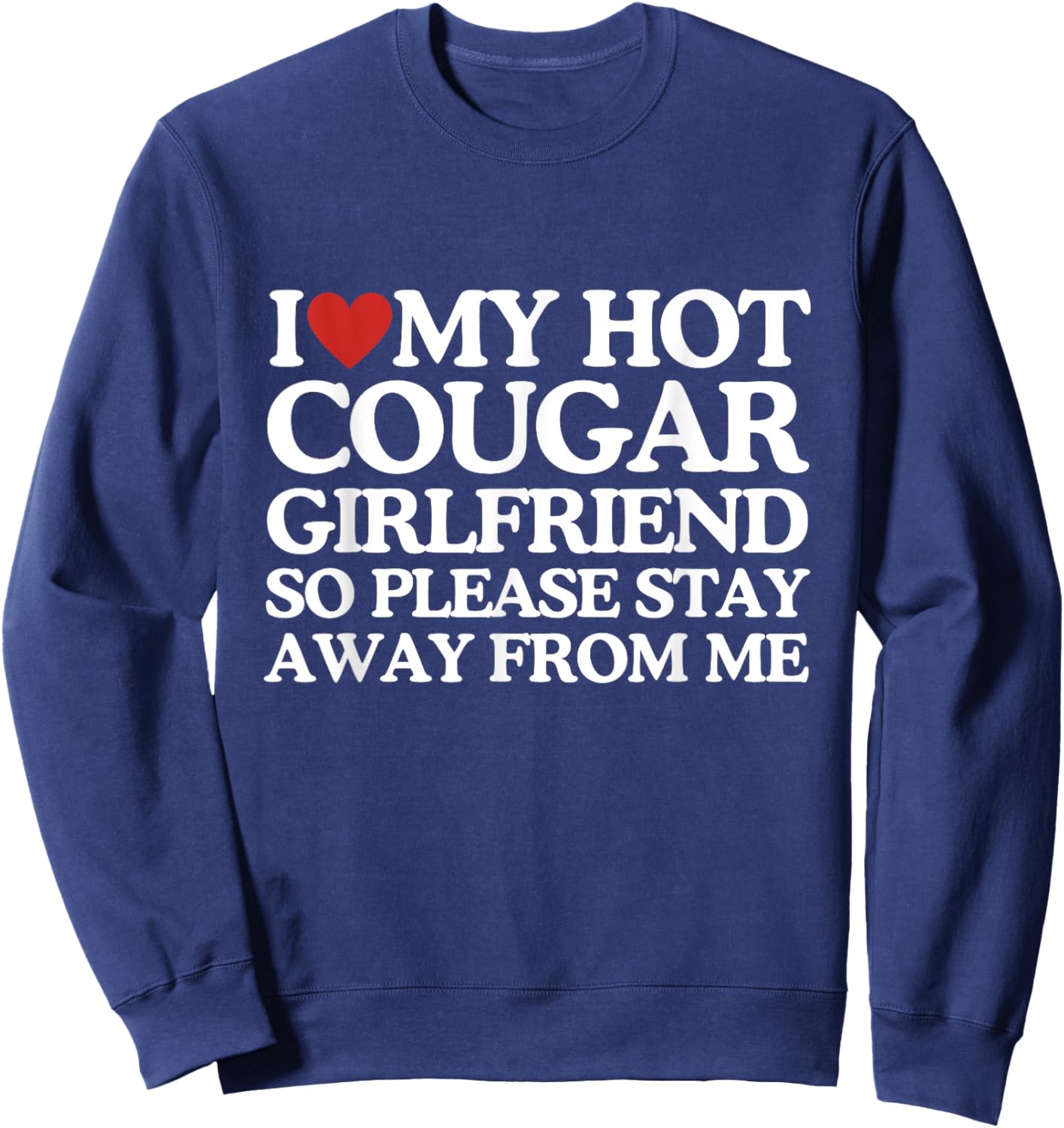 I Love My Girlfriend I Love My Hot Girlfriend So Stay Away Sweatshirt - Sweatshirt | Navy