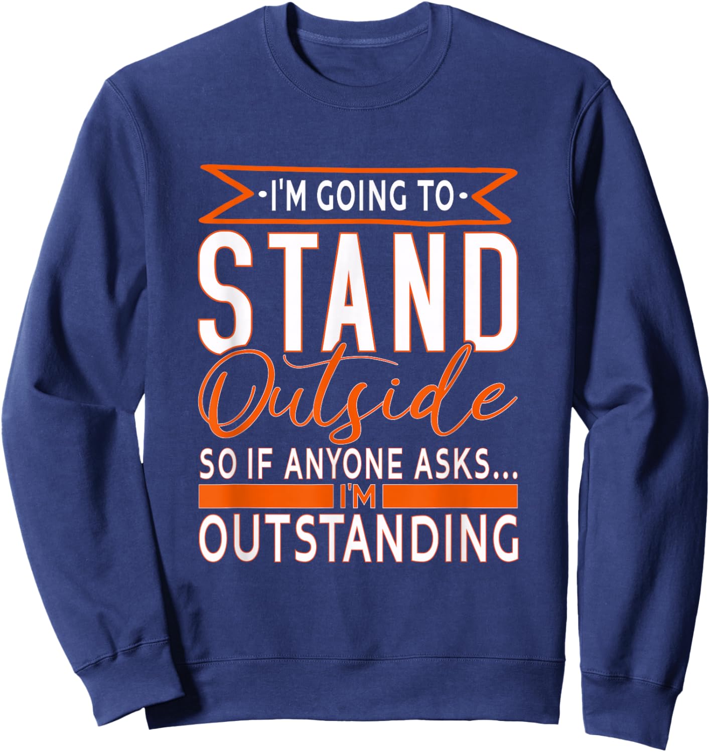 funny Sarcastic Saying, I'm Outstanding Sarcasm Adult Humor Sweatshirt - Sweatshirt | Navy