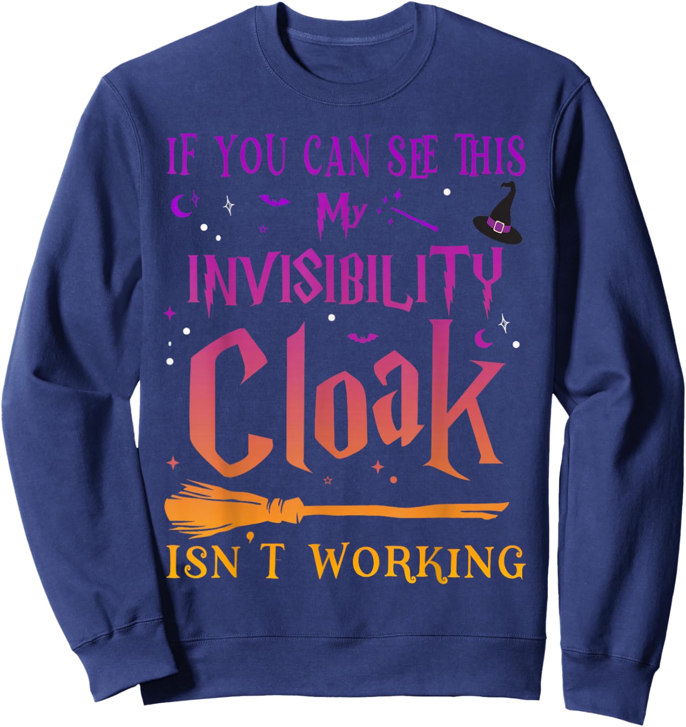 If You Can Read This My Invisibility Cloak Isn't Working Sweatshirt - Sweatshirt | Navy