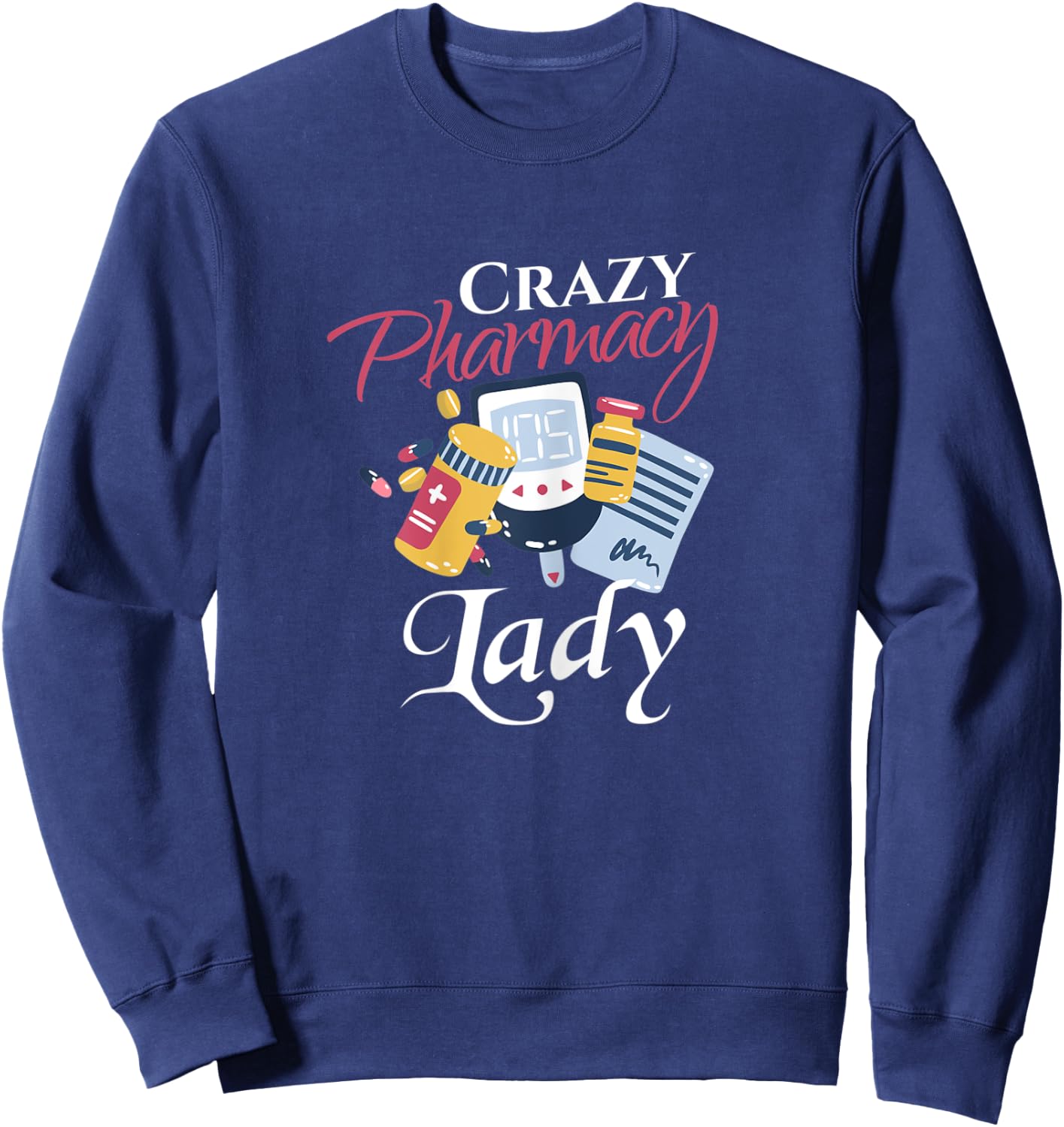 Funny Pharmacy Shirt Crazy Pharmacy Lady Pharmacist Sweatshirt - Sweatshirt | Navy