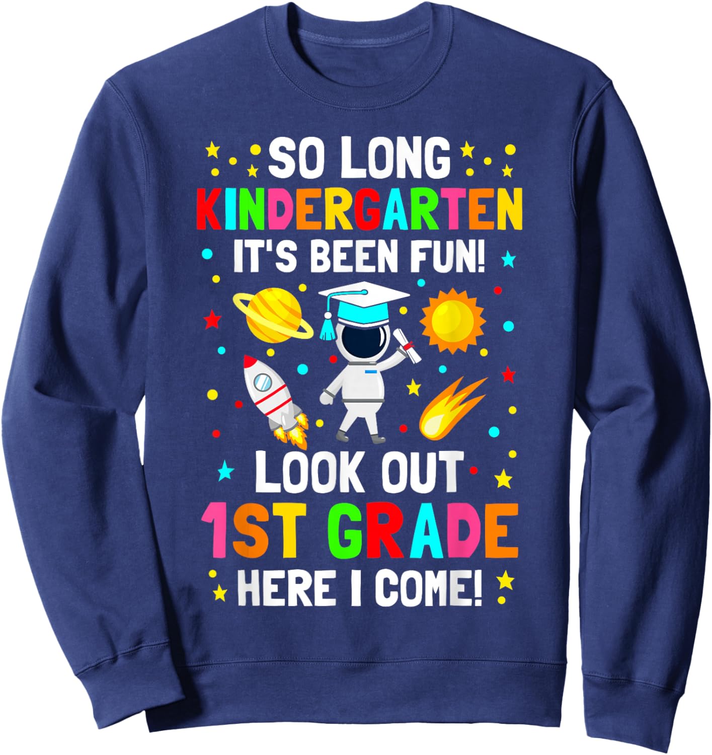 So long kindergarten its been fun shirt space astronaut kids Sweatshirt - Sweatshirt | Navy
