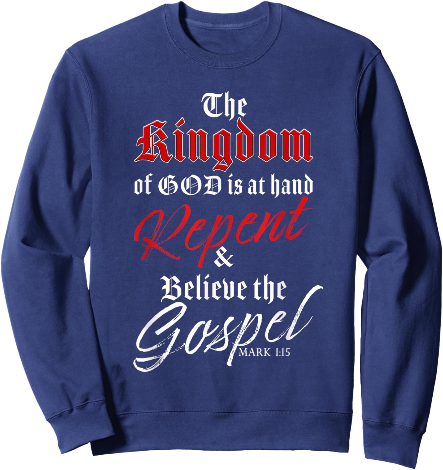 The Kingdom of GOD is at Hand – Repent & Believe the Gospel Sweatshirt - Sweatshirt | Navy