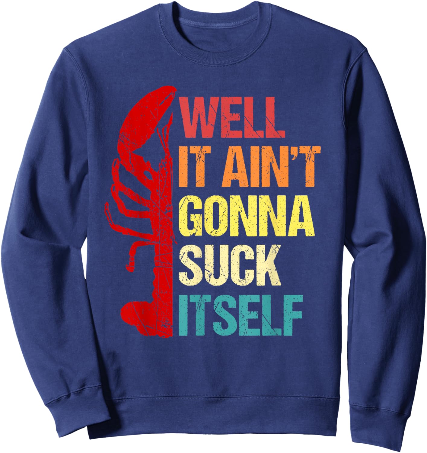 Well It Ain't Gonna Suck Itself Cajun Crawfish Boil Vintage Sweatshirt - Sweatshirt | Navy