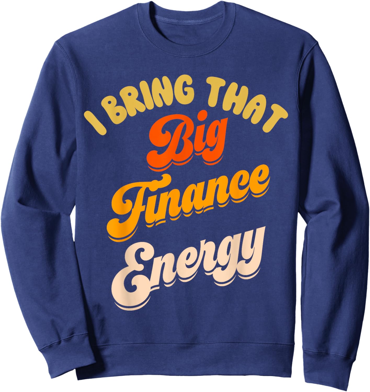 Finance Department Women Funny Team Men Big Finance Energy Sweatshirt - Sweatshirt | Navy