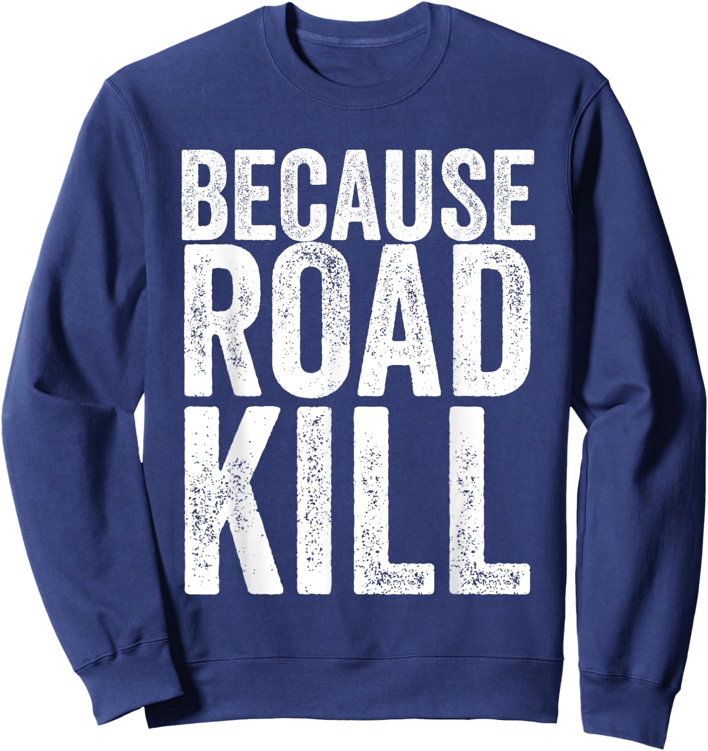 Because Roadkill Sweatshirt - Sweatshirt | Navy