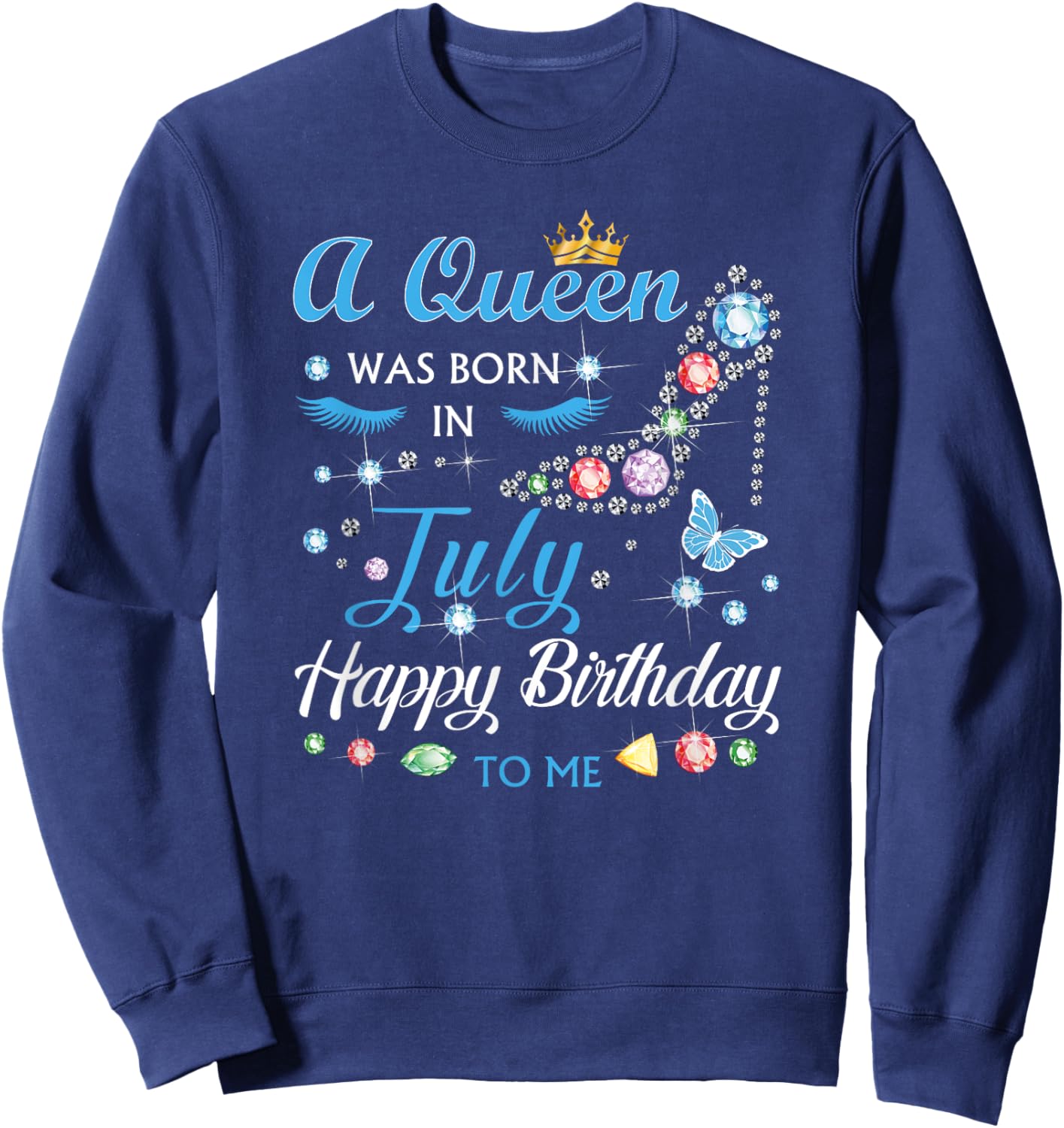 A Queen Was Born In July Happy Birthday To Me Gifts Sweatshirt - Sweatshirt | Navy