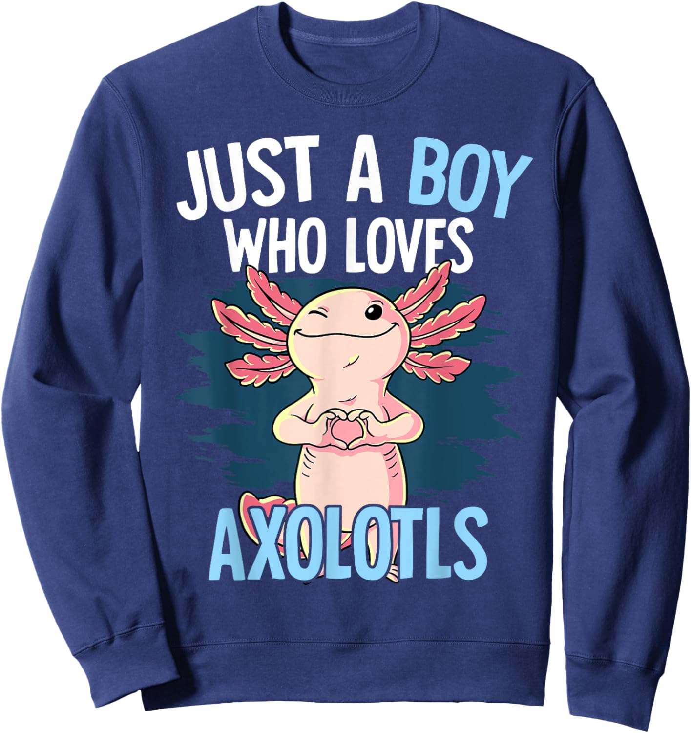 Just A Boy Who Loves Axolotls Axolotl Sweatshirt - Sweatshirt | Navy