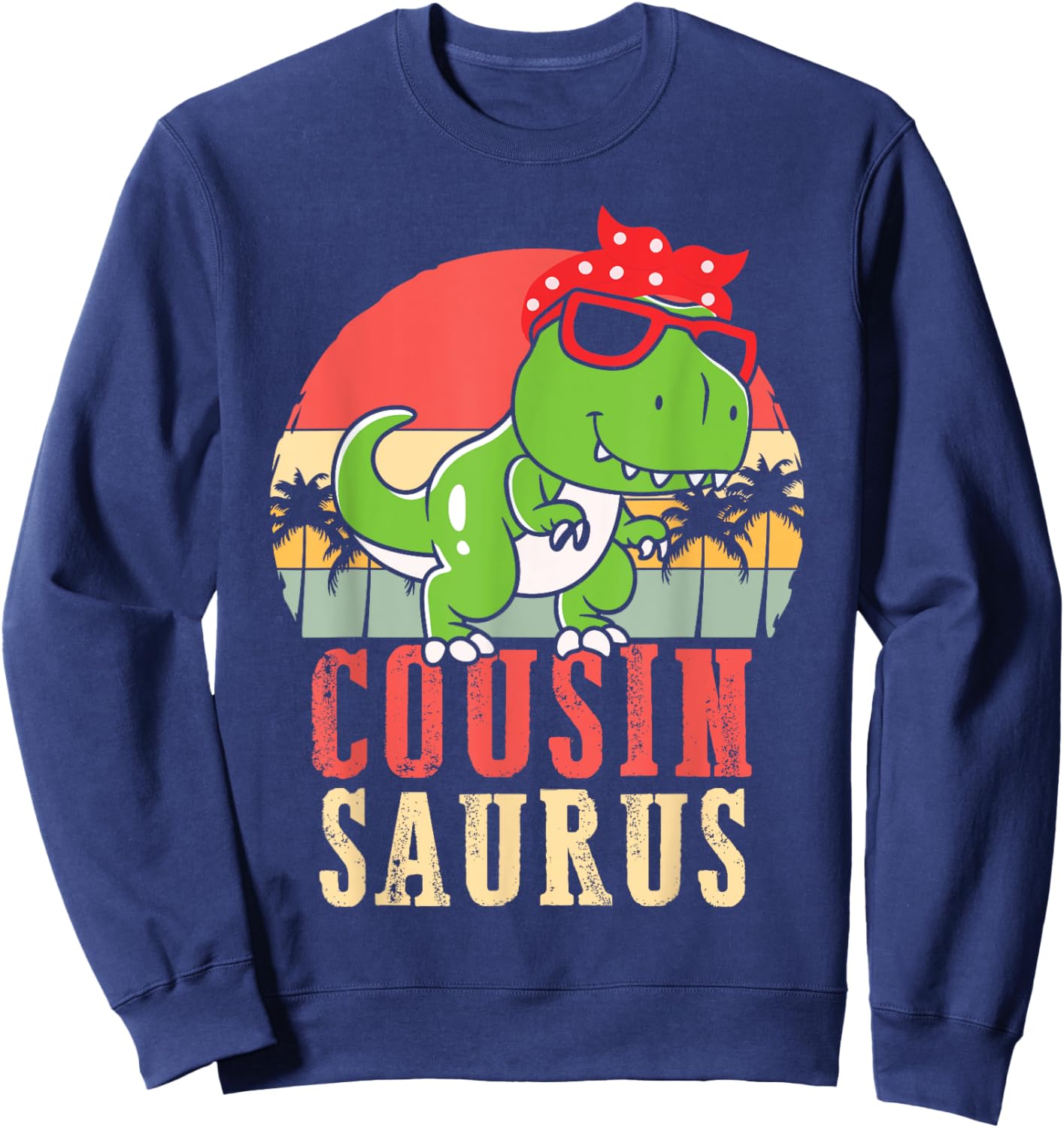 Cousinsaurus Funny Dinosaur Dino T-Rex Cousin Adults Kids Sweatshirt - Sweatshirt | Navy