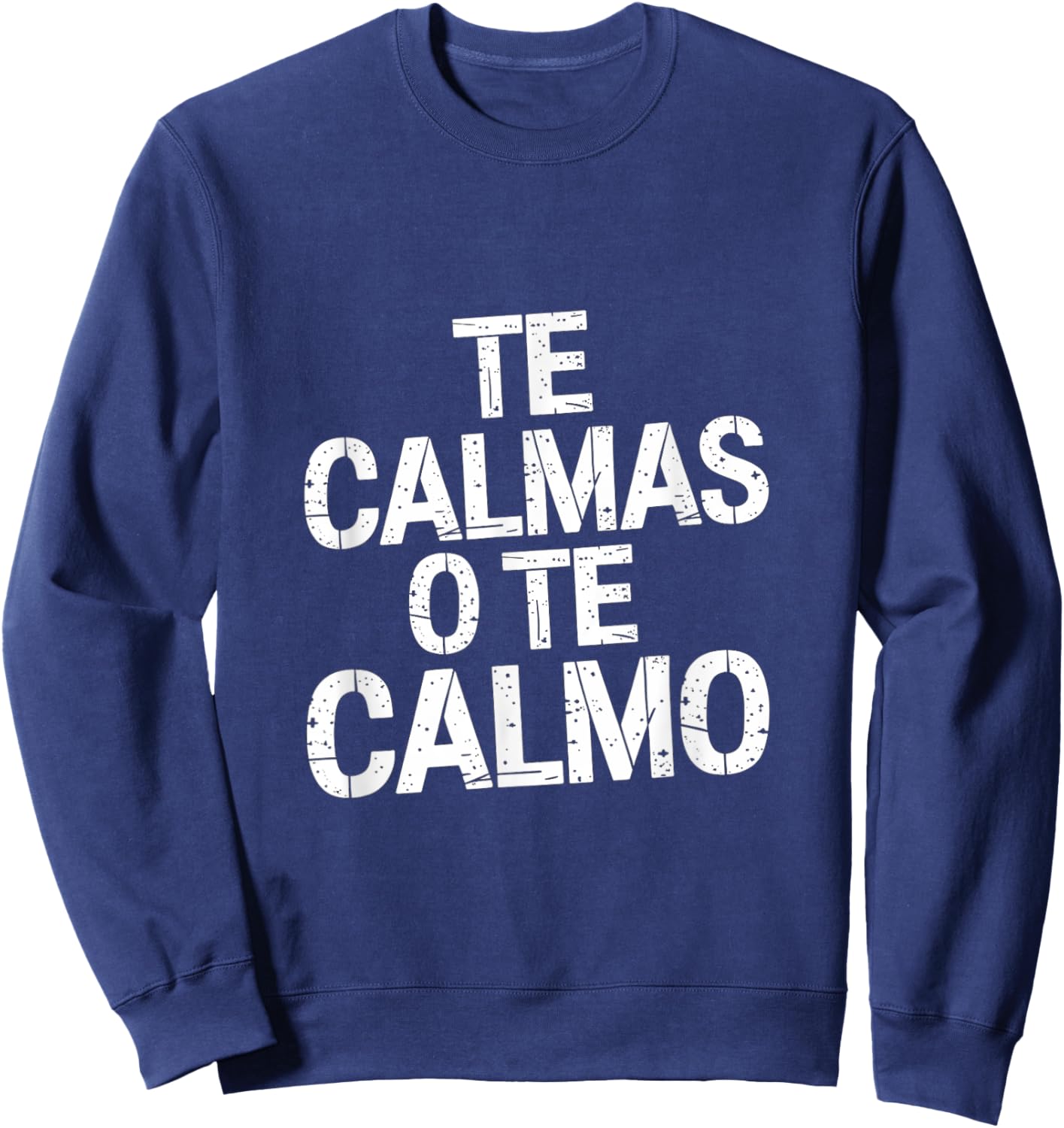 Te Calmas O Te Calmo Sayings of the Spanish Mother Sweatshirt - Sweatshirt | Navy