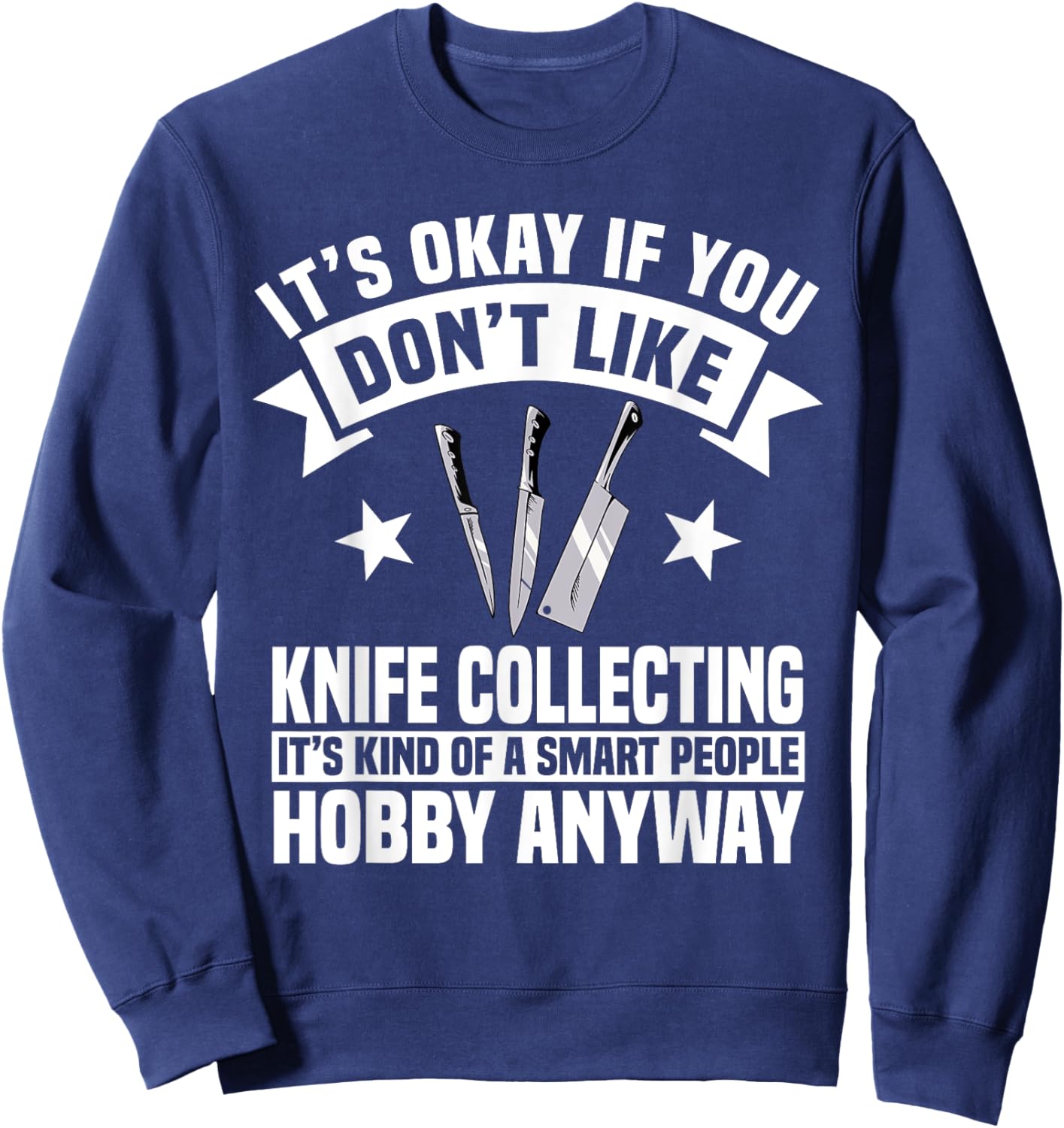 Knife Collector Enthusiast Knives Smart People Hobby Anyway Sweatshirt - Sweatshirt | Navy