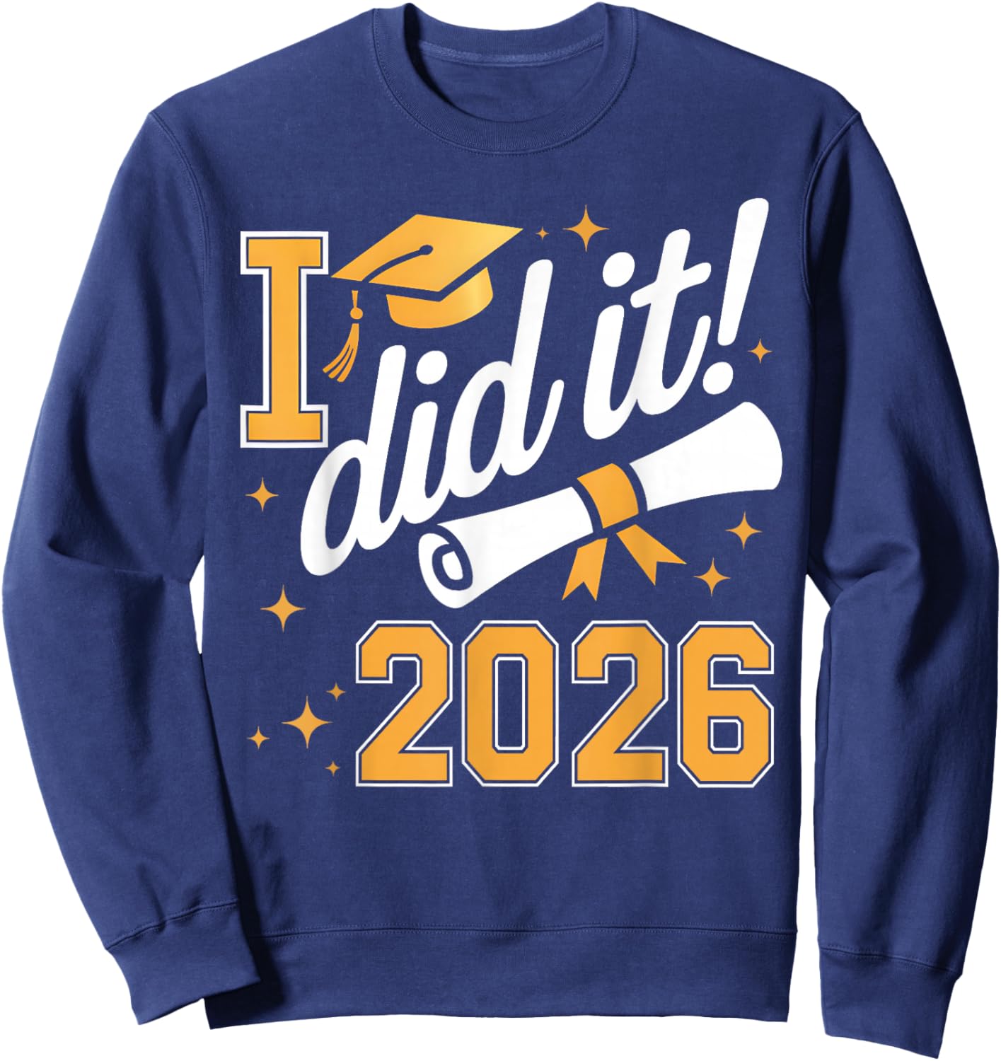 I Did It Graduation 2026 Graduate Class of 2026 Senior 26 Sweatshirt - Sweatshirt | Navy