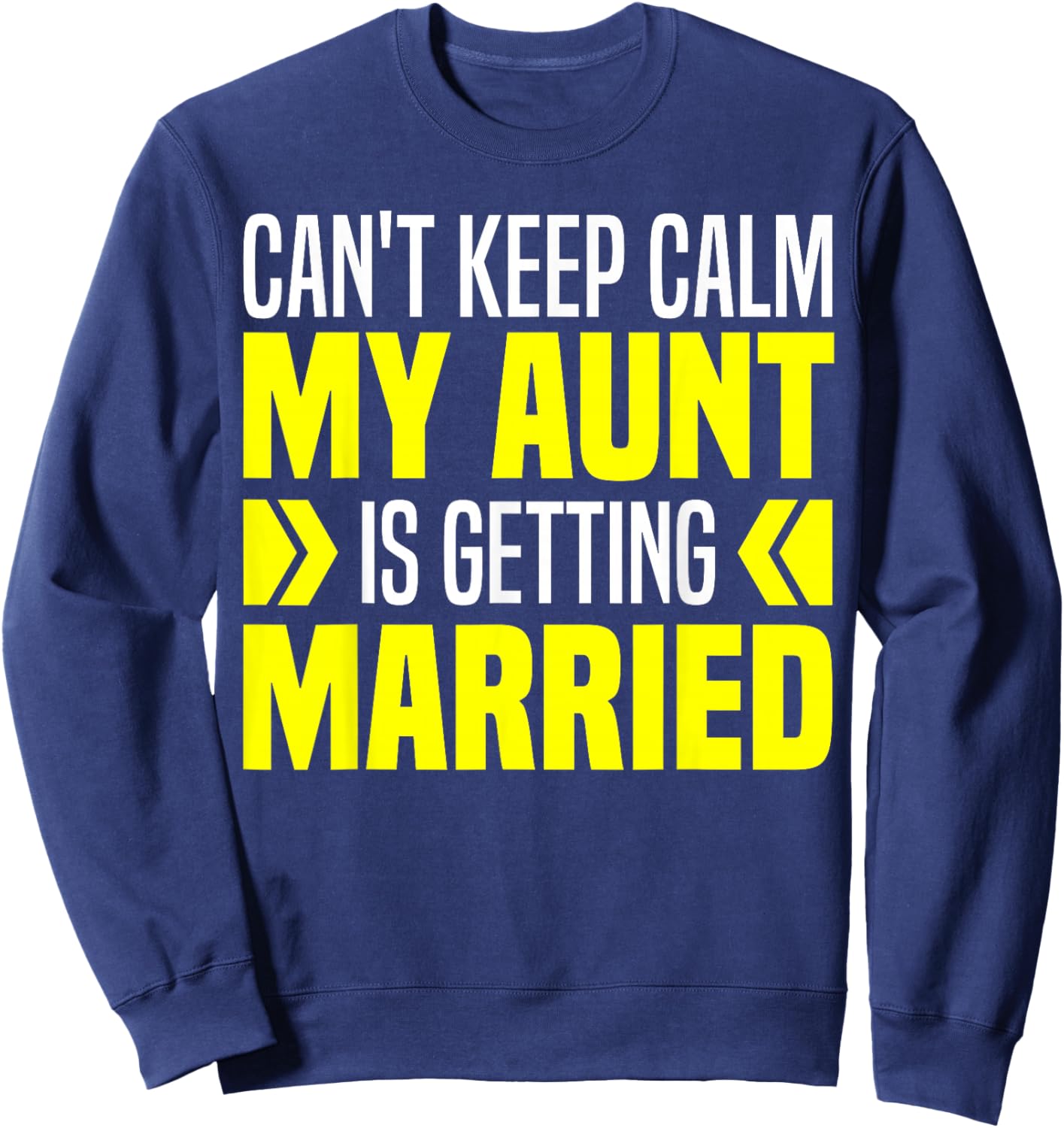 I Can't Keep Calm My Aunt Is Getting Married Funny Sweatshirt - Sweatshirt | Navy