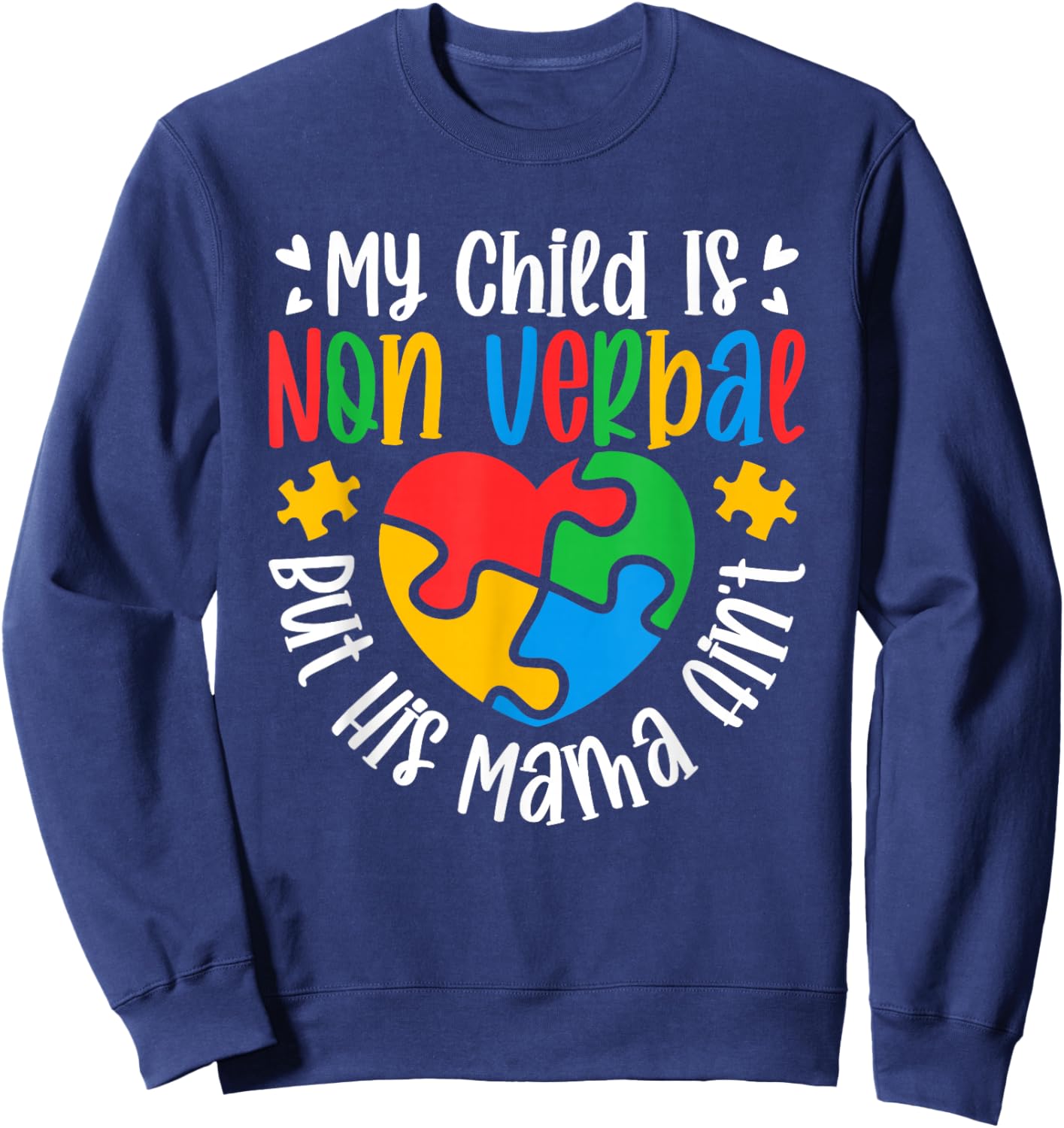 My Child May Be Non-Verbal But His Mama Ain't Autism Mom Sweatshirt - Sweatshirt | Navy