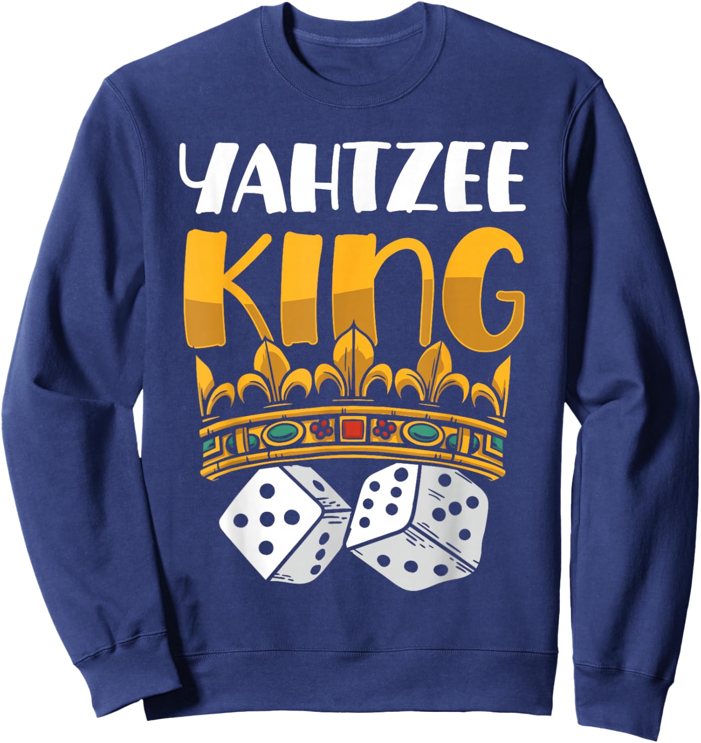 Yahtzee King Game Night Dice Game Sweatshirt - Sweatshirt | Navy