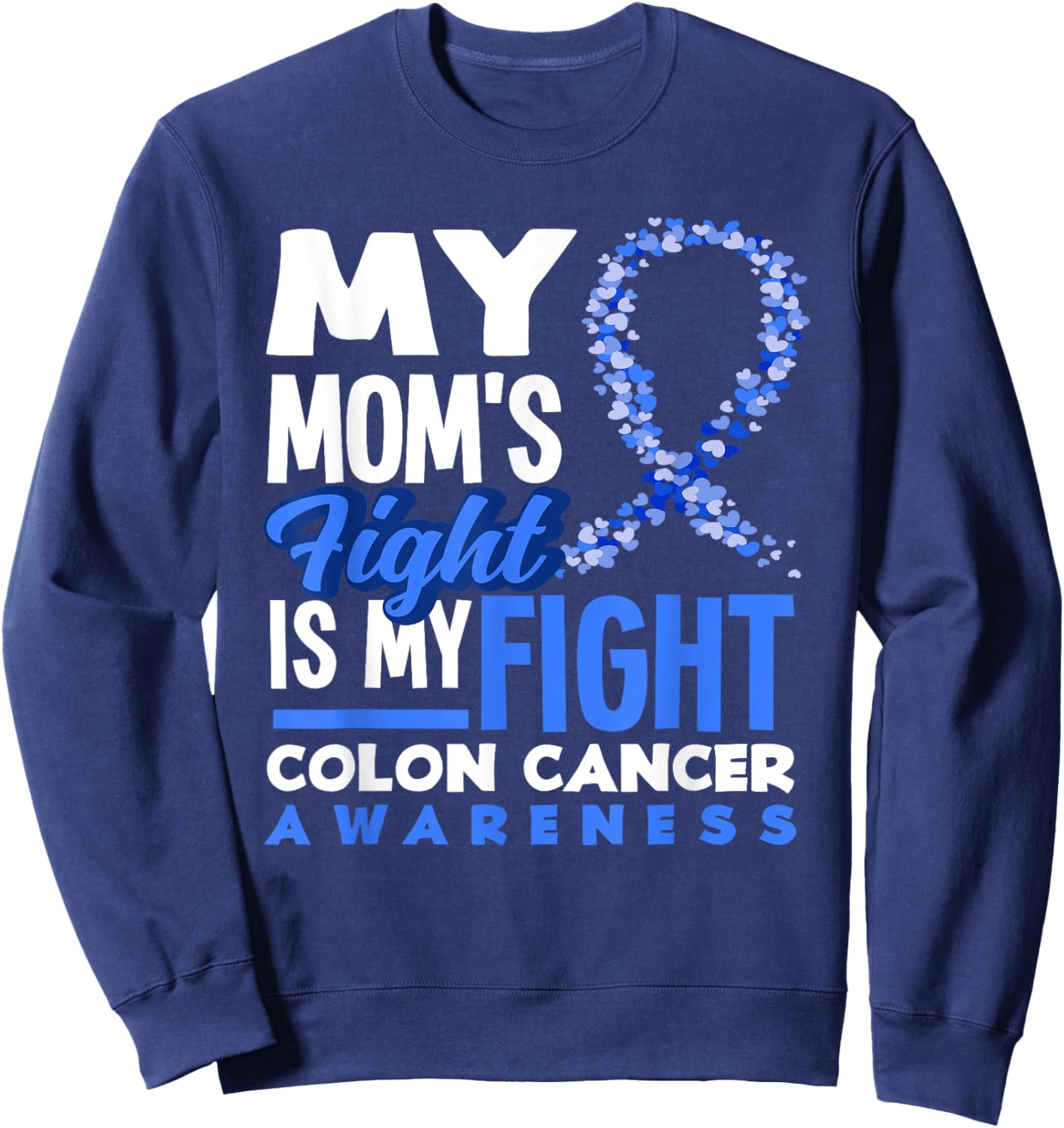 My Mom's Fight Is My Fight Colon Cancer Awareness Sweatshirt - Sweatshirt | Navy