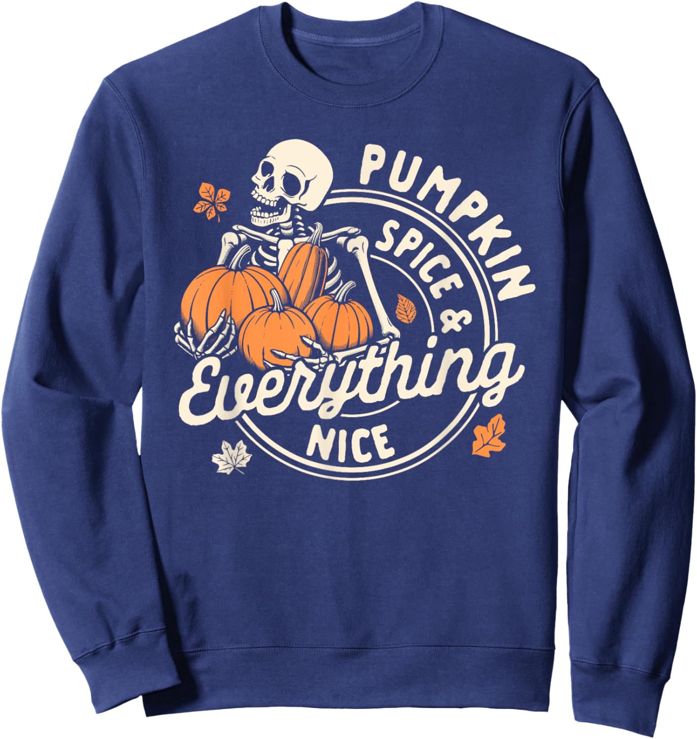 Autumn Fall Vibes Skeleton Pumpkin Spice & Everything Nice Sweatshirt - Sweatshirt | Navy