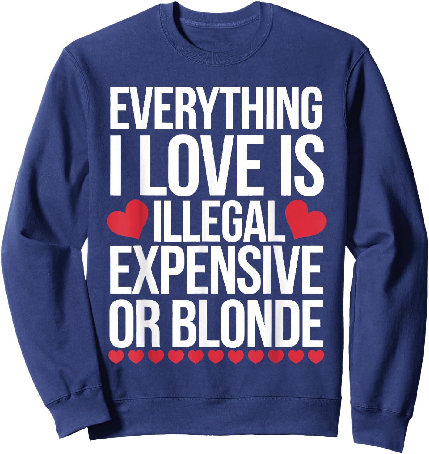 Everything I Love is Illegal Expensive Or Blonde Sweatshirt - Sweatshirt | Navy