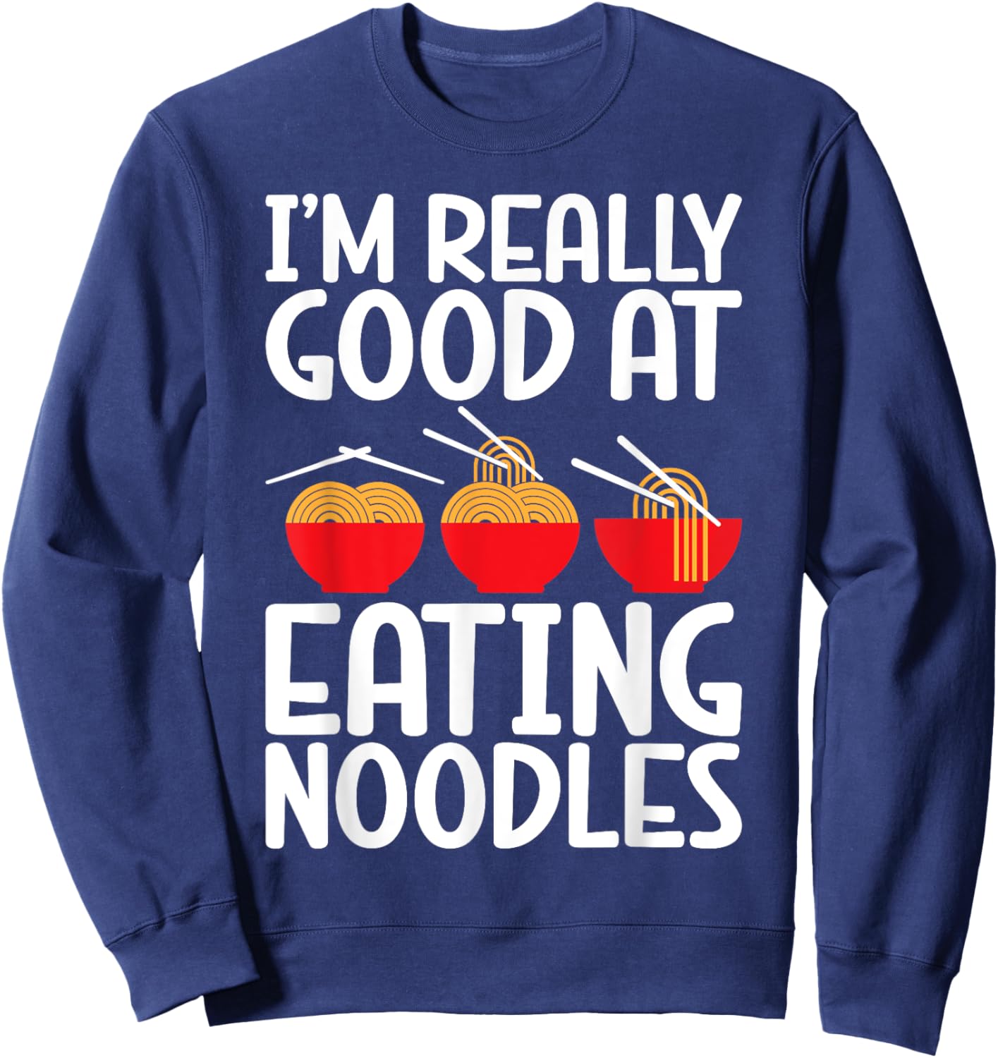 Im really good at Eating Noodles Sweatshirt - Sweatshirt | Navy