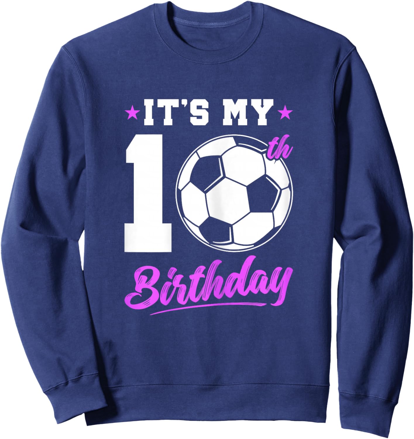 10 Years Old Girl 10th Birthday Gift Soccer Birthday Girl Sweatshirt - Sweatshirt | Navy