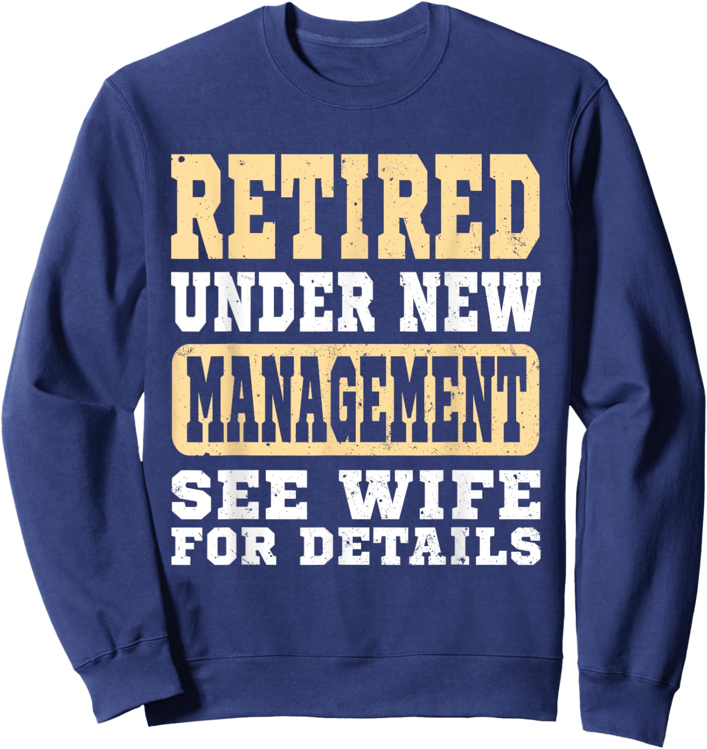 Retirement Retired Under New Management See Wife Vintage Men Sweatshirt - Sweatshirt | Navy