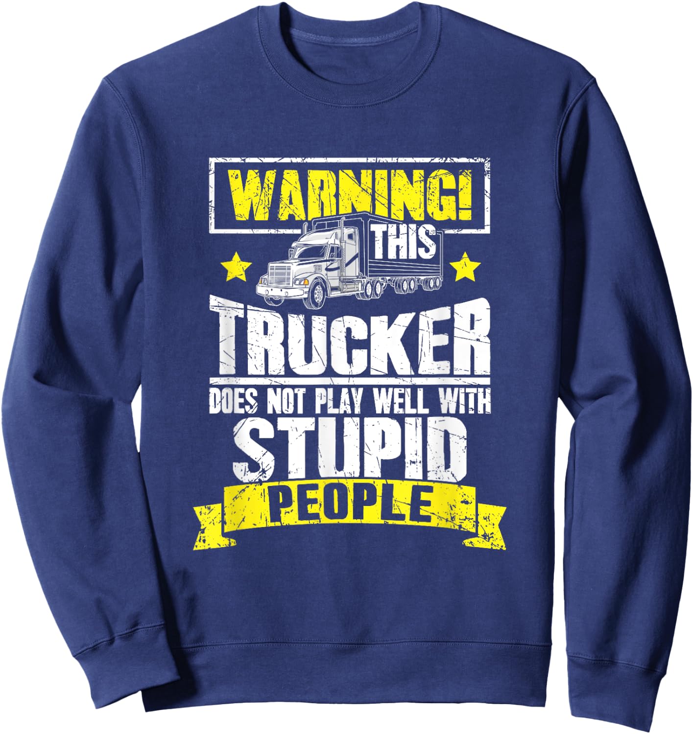 Truck Driver Gift Warning This Trucker Does Not Play Well Sweatshirt - Sweatshirt | Navy