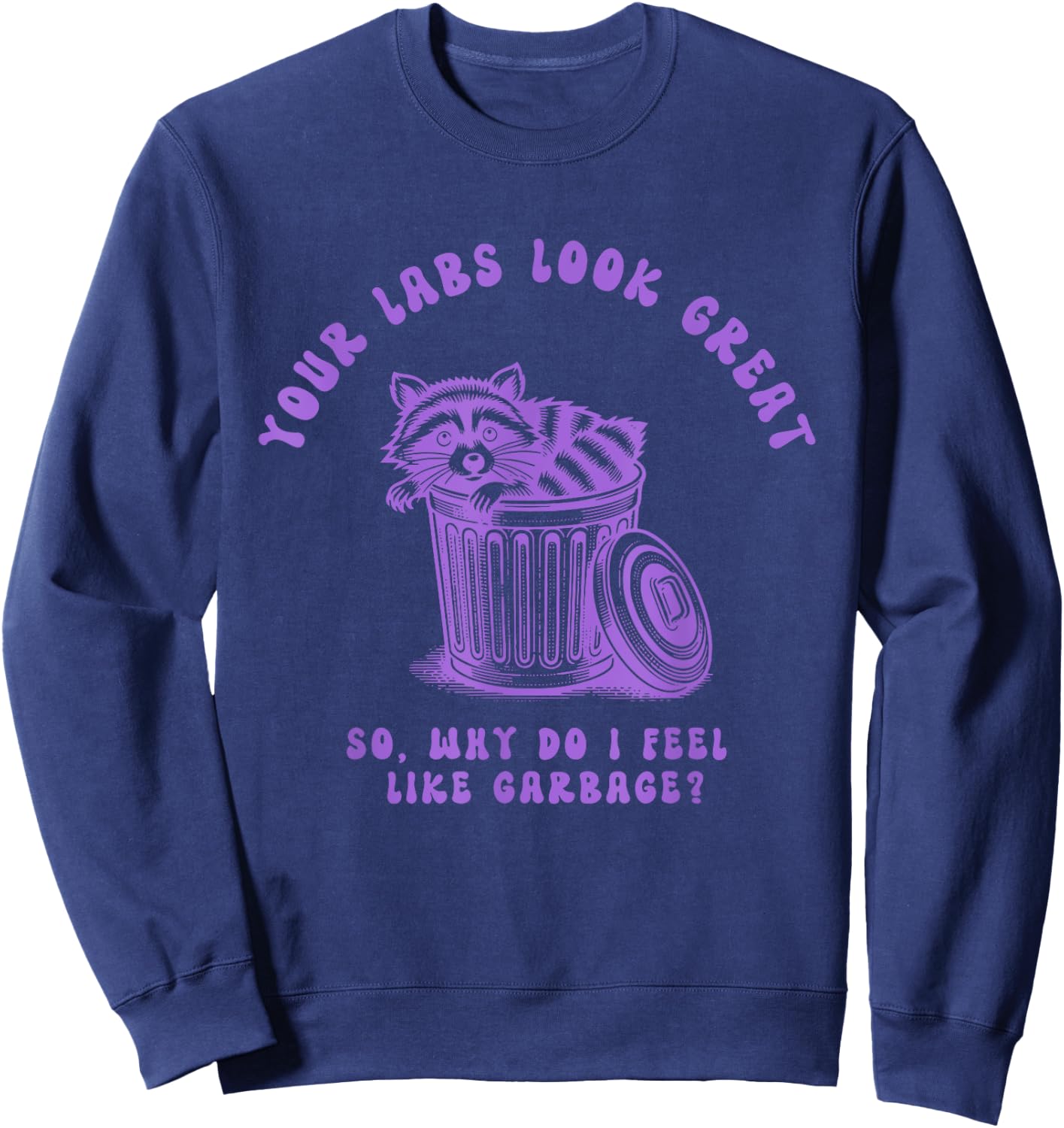 Your Labs Look Great So Why Do I Feel Design Sweatshirt - Sweatshirt | Navy