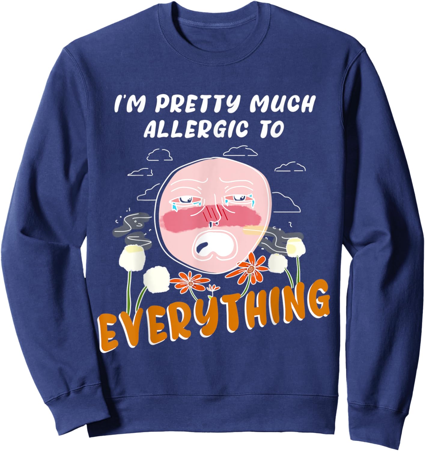 I'm pretty much allergic to everything allergies and pollen Sweatshirt - Sweatshirt | Navy