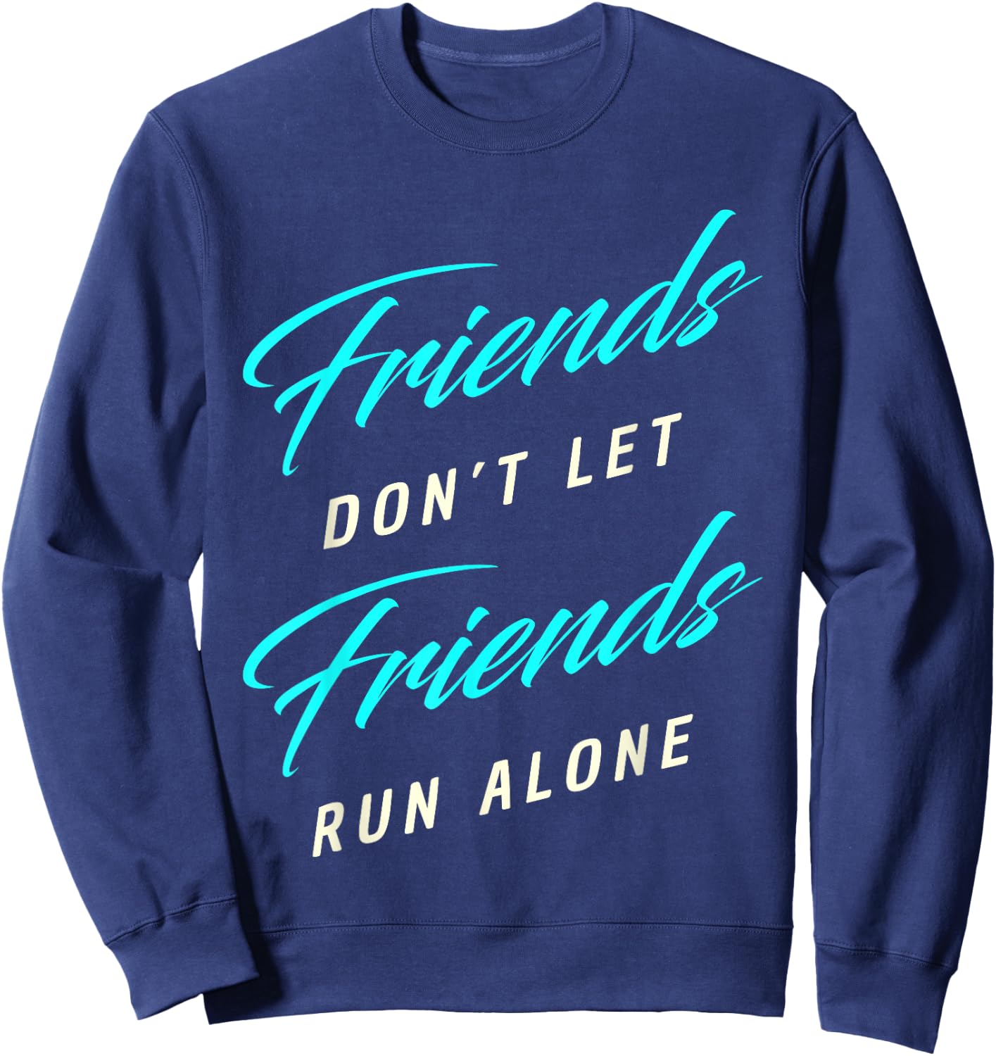 Friends Don't Let Friends Run Alone Marathon Sweatshirt - Sweatshirt | Navy