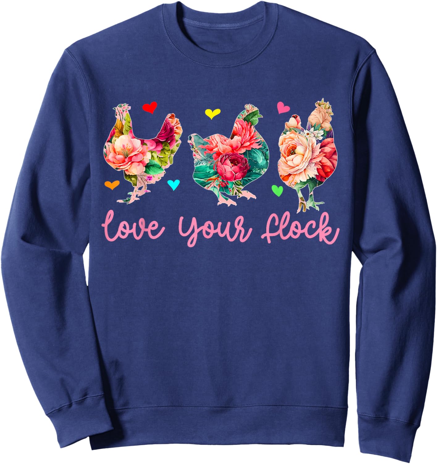 Love Your Flock Three Floral Chickens Farmer Lover Family Sweatshirt - Sweatshirt | Navy