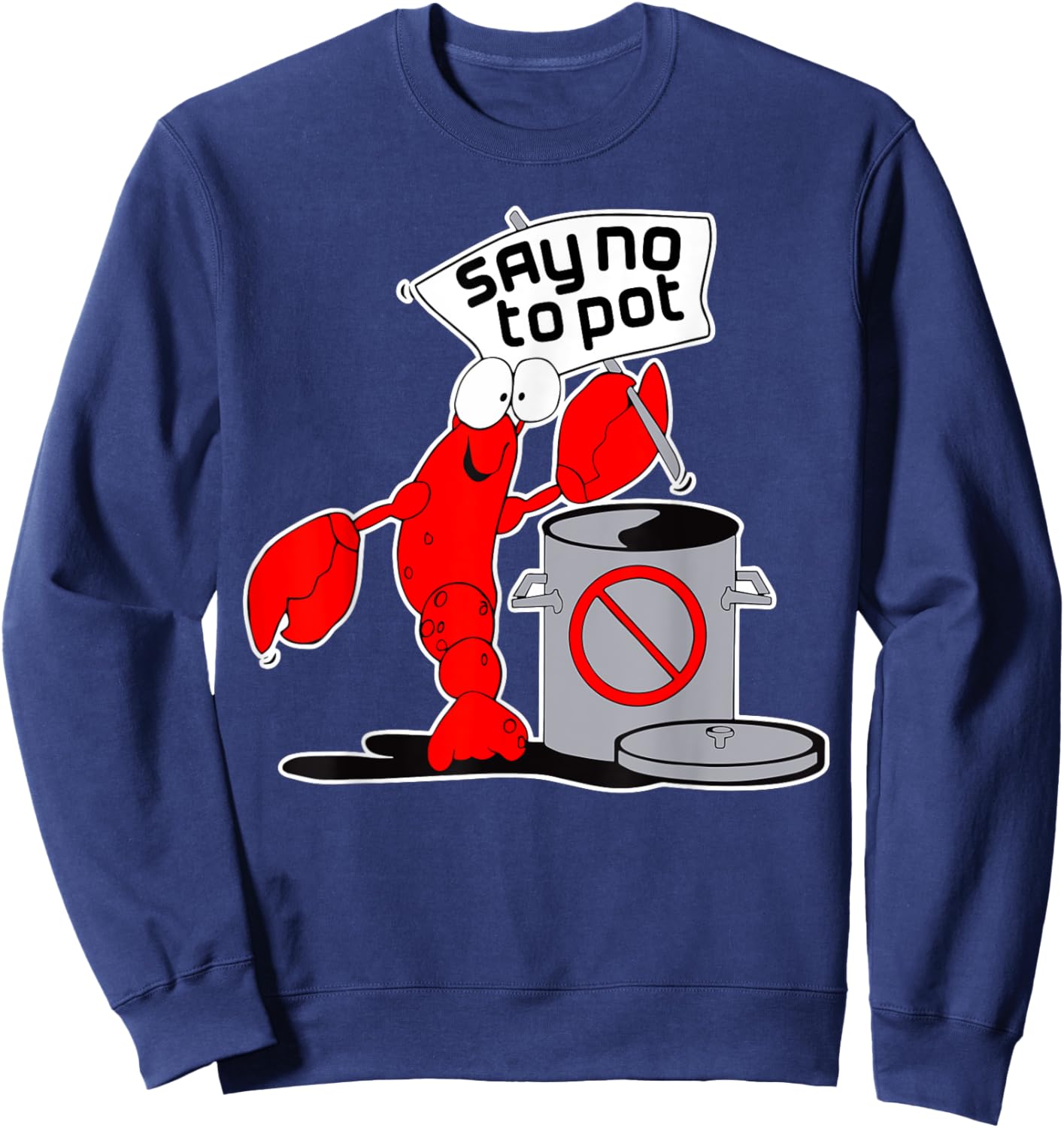 Say No To Pot Crab Lobster Cooking Funny Meme Internet Memes Sweatshirt - Sweatshirt | Navy
