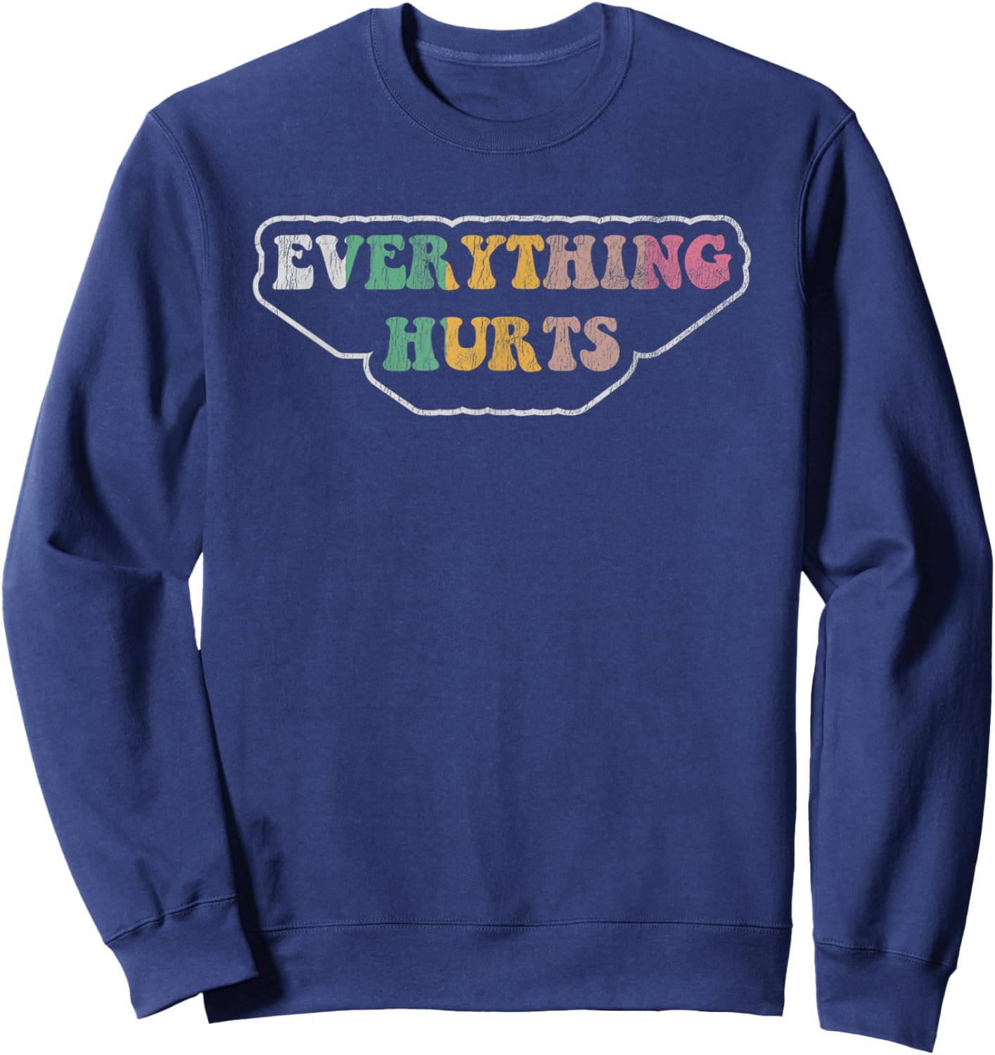 Everything Hurts Fun Sarcastic Saying Sweatshirt - Sweatshirt | Navy