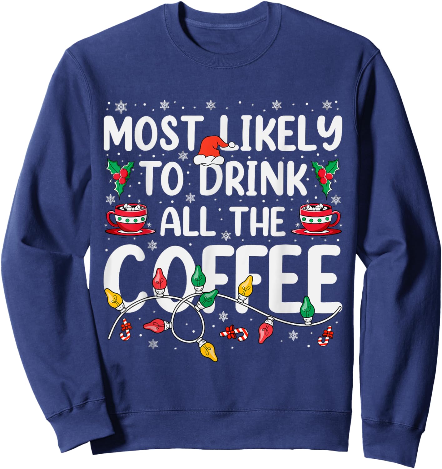 Most Likely To Drink All Santa's Coffee Matching Christmas Sweatshirt - Sweatshirt | Navy