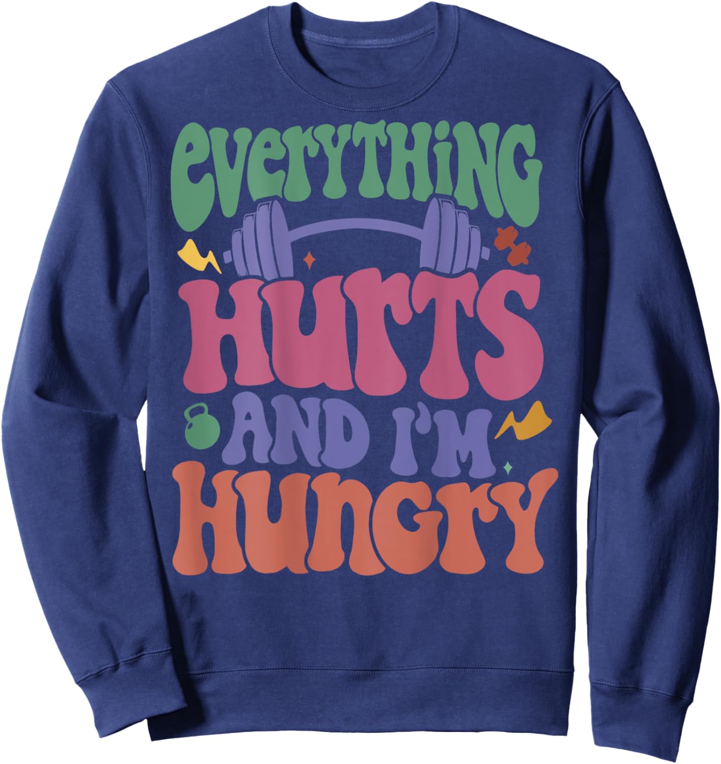 Everything Hurts And I’m Hungry Sweatshirt - Sweatshirt | Navy