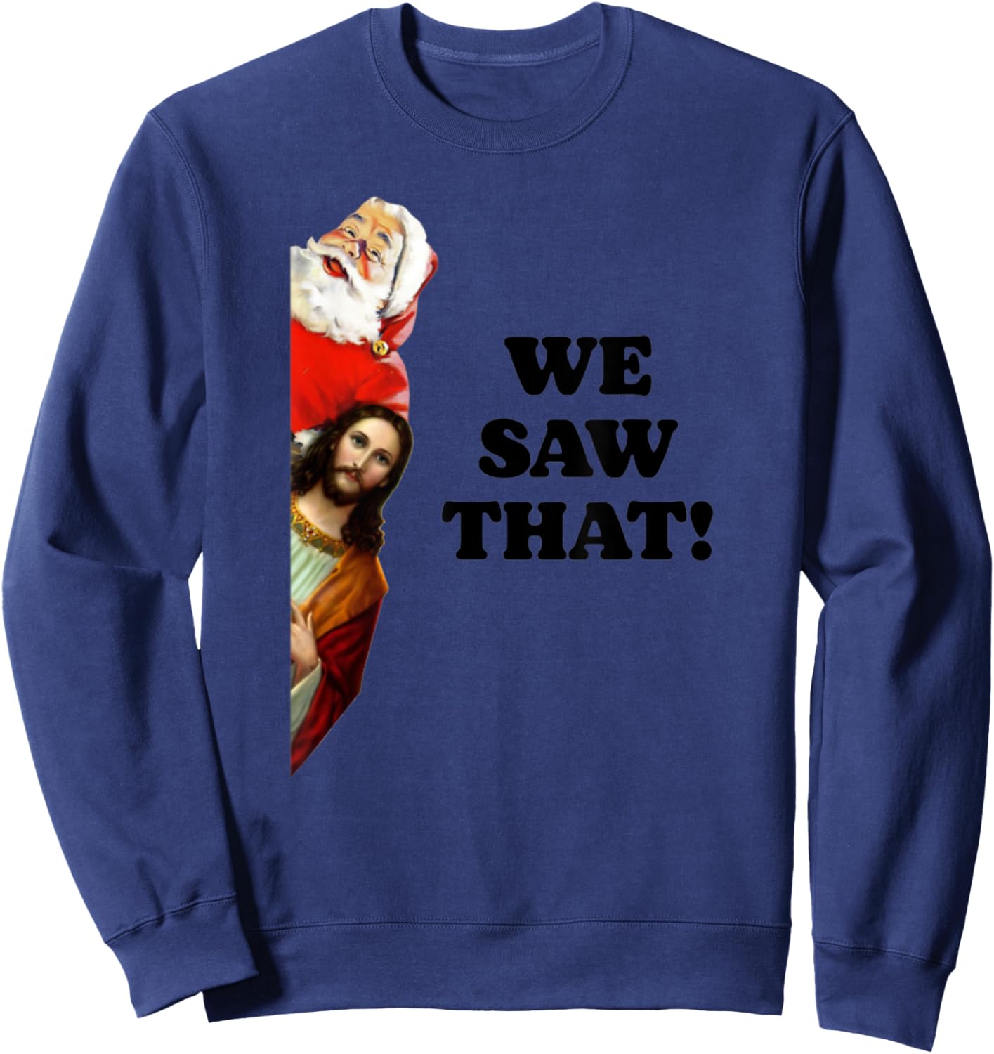 WE SAW THAT! Santa And Jesus Are Always Watching Christmas Sweatshirt - Sweatshirt | Navy