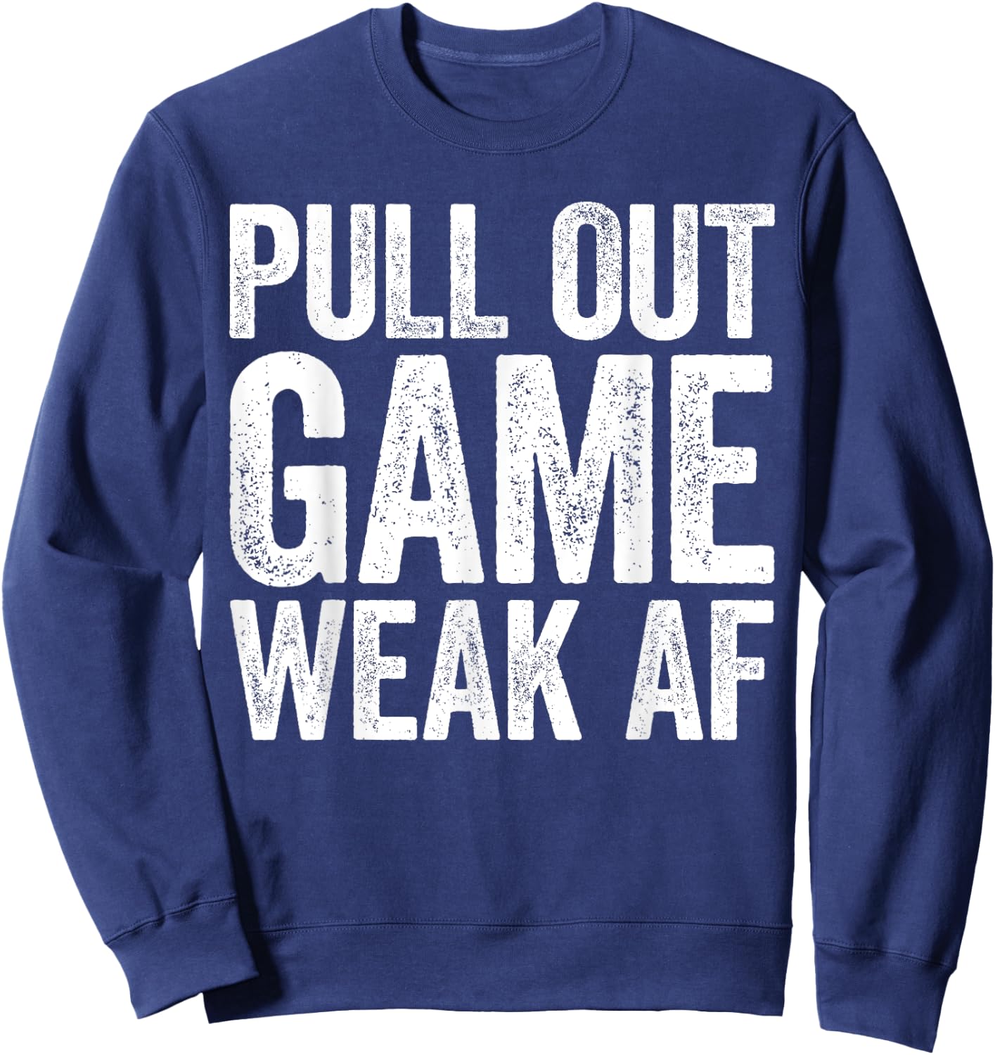 Pull Out Game Weak AF Shirt Men Gamer Fathers Day Sweatshirt - Sweatshirt | Navy