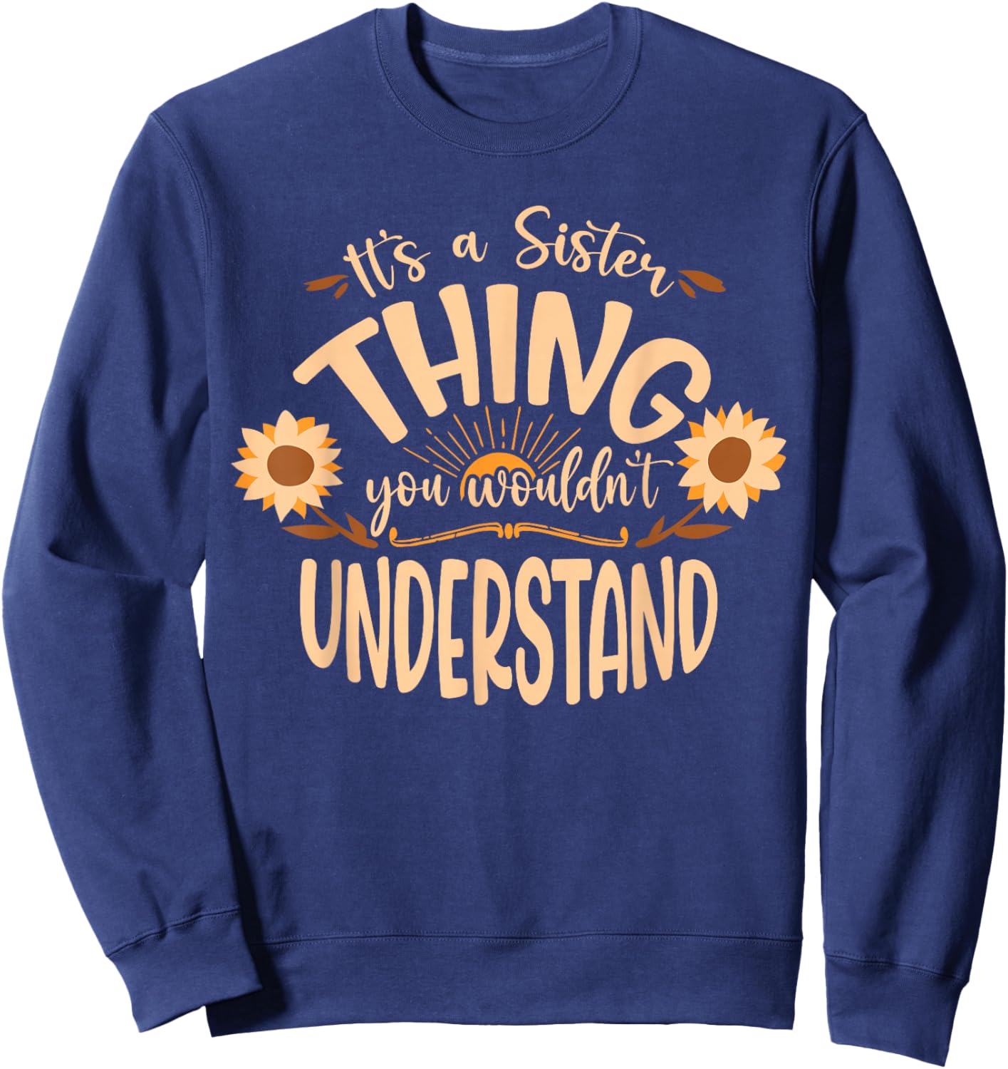 Its A Sister Thing You Wouldnt Understand Sweatshirt - Sweatshirt | Navy
