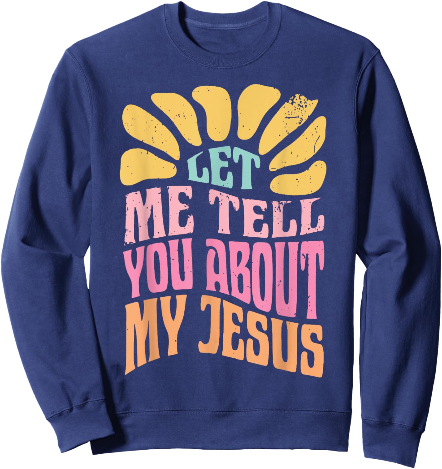 Let Me Tell You About My Jesus Sweatshirt - Sweatshirt | Navy