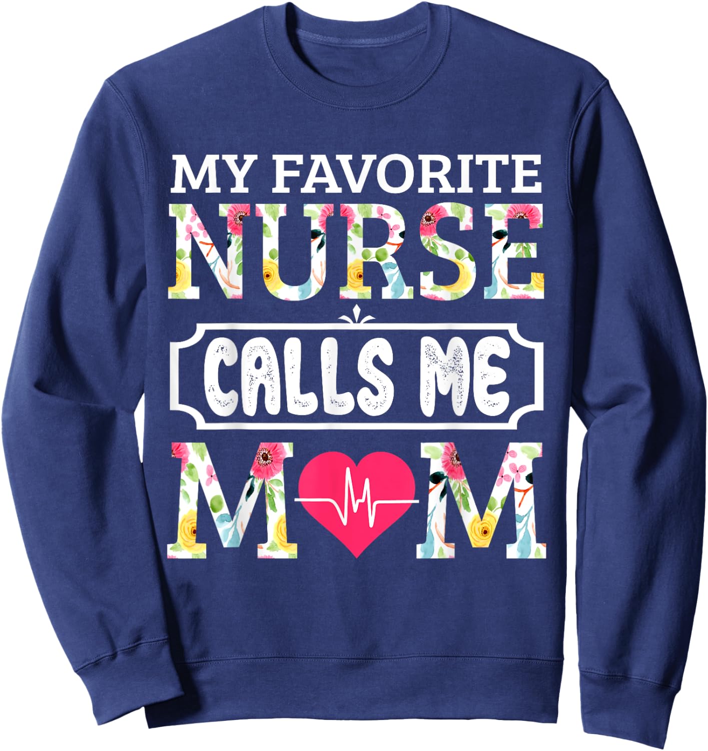 My Favorite Nurse Calls Me Mom Sweatshirt - Sweatshirt | Navy