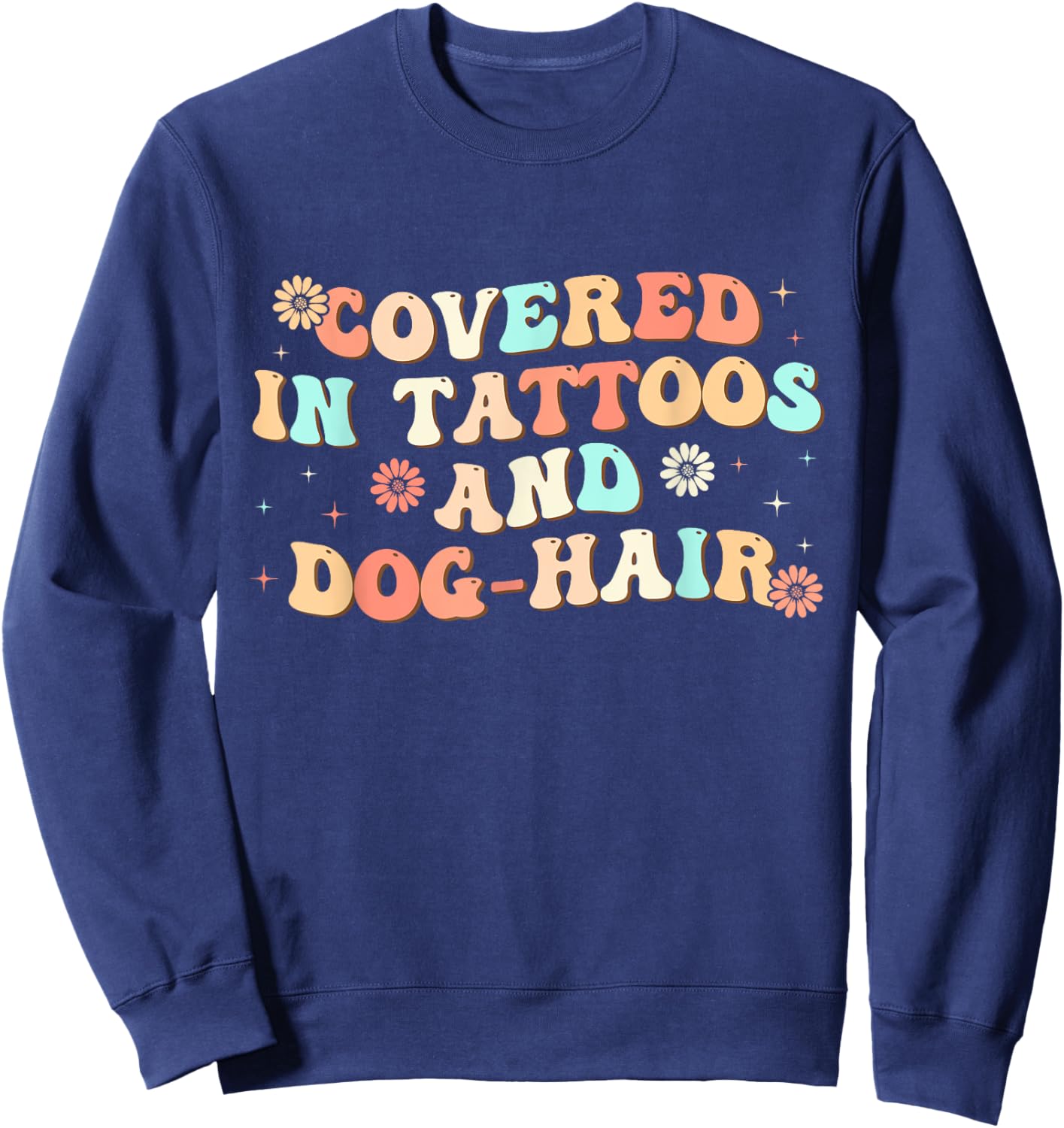 Covered in Tattoos and Dog Hair Men Women Sweatshirt - Sweatshirt | Navy
